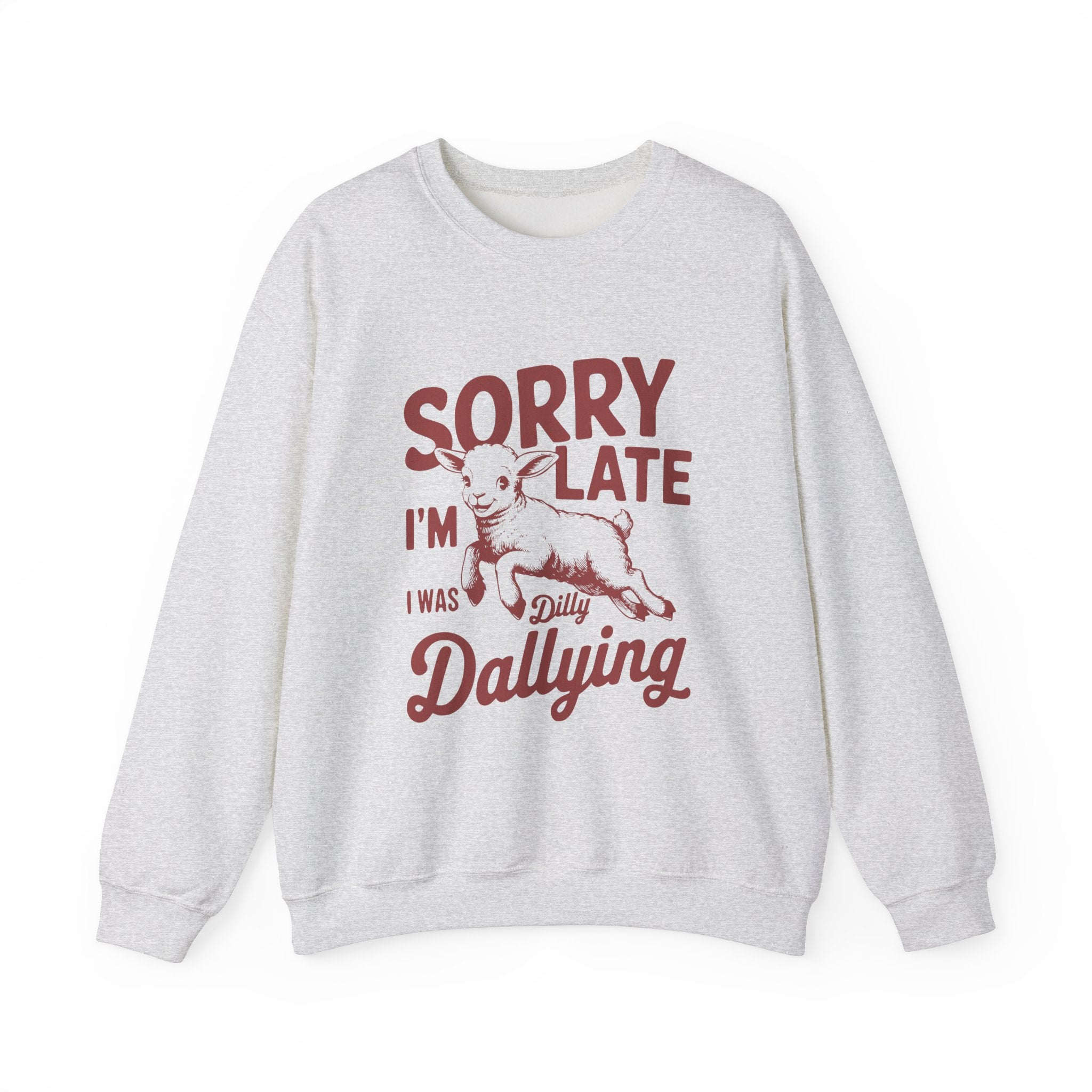Sorry i am late i was dilly dallying - Unisex Heavy Blend™ Crewneck Sweatshirt