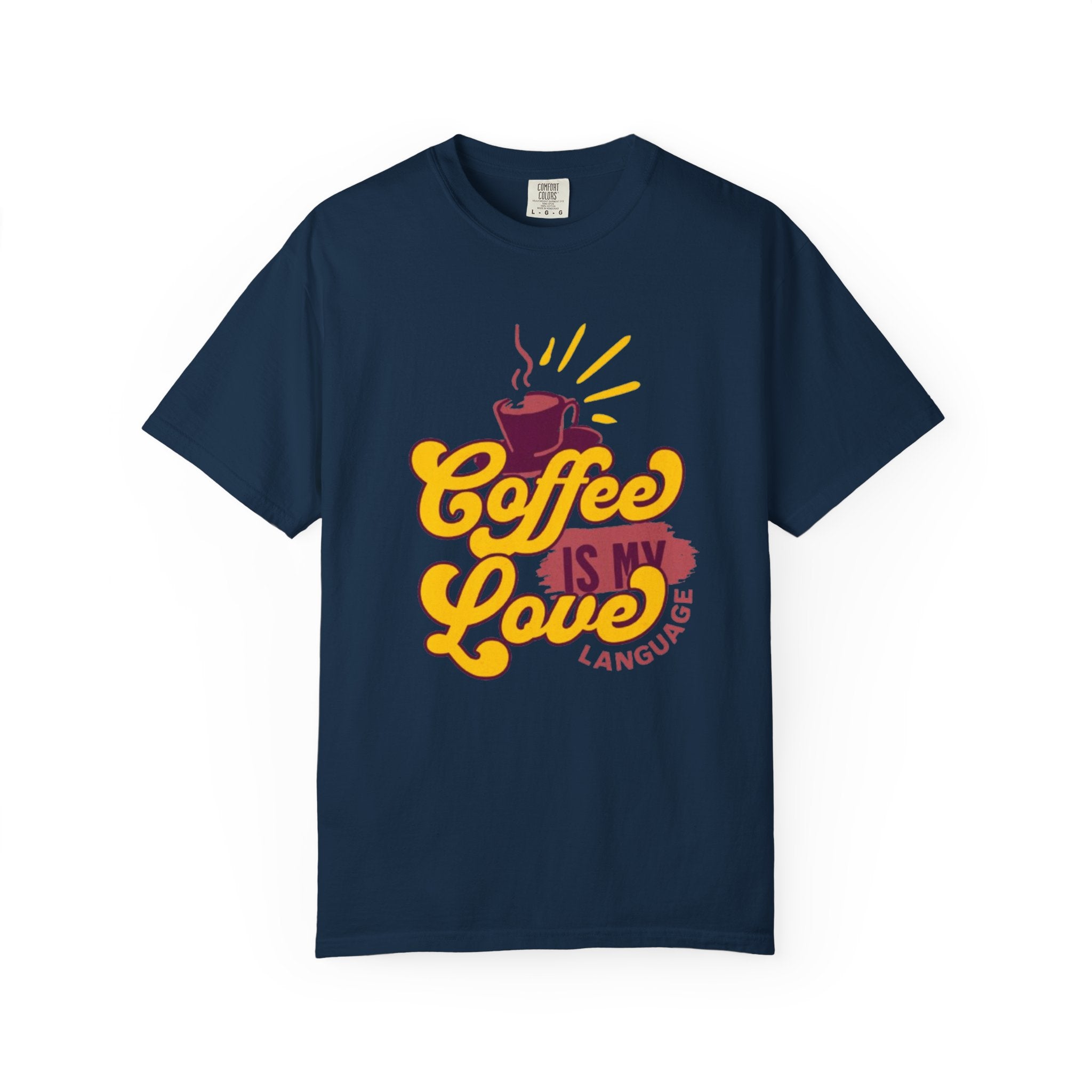 Coffee is My Love Language Unisex Garment-Dyed T-Shirt