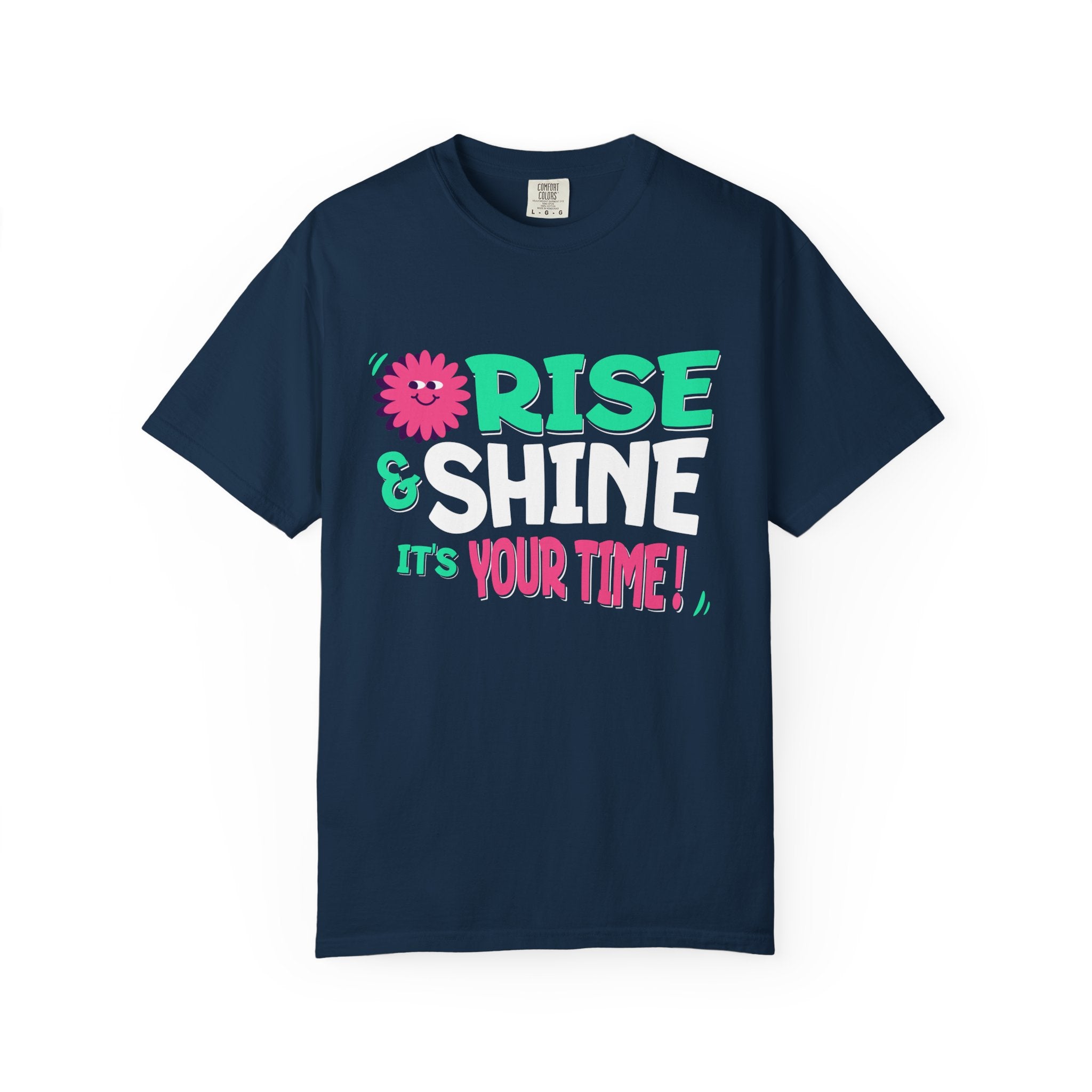 Garment - Dyed T-shirt - Rise and Shine It's your Time