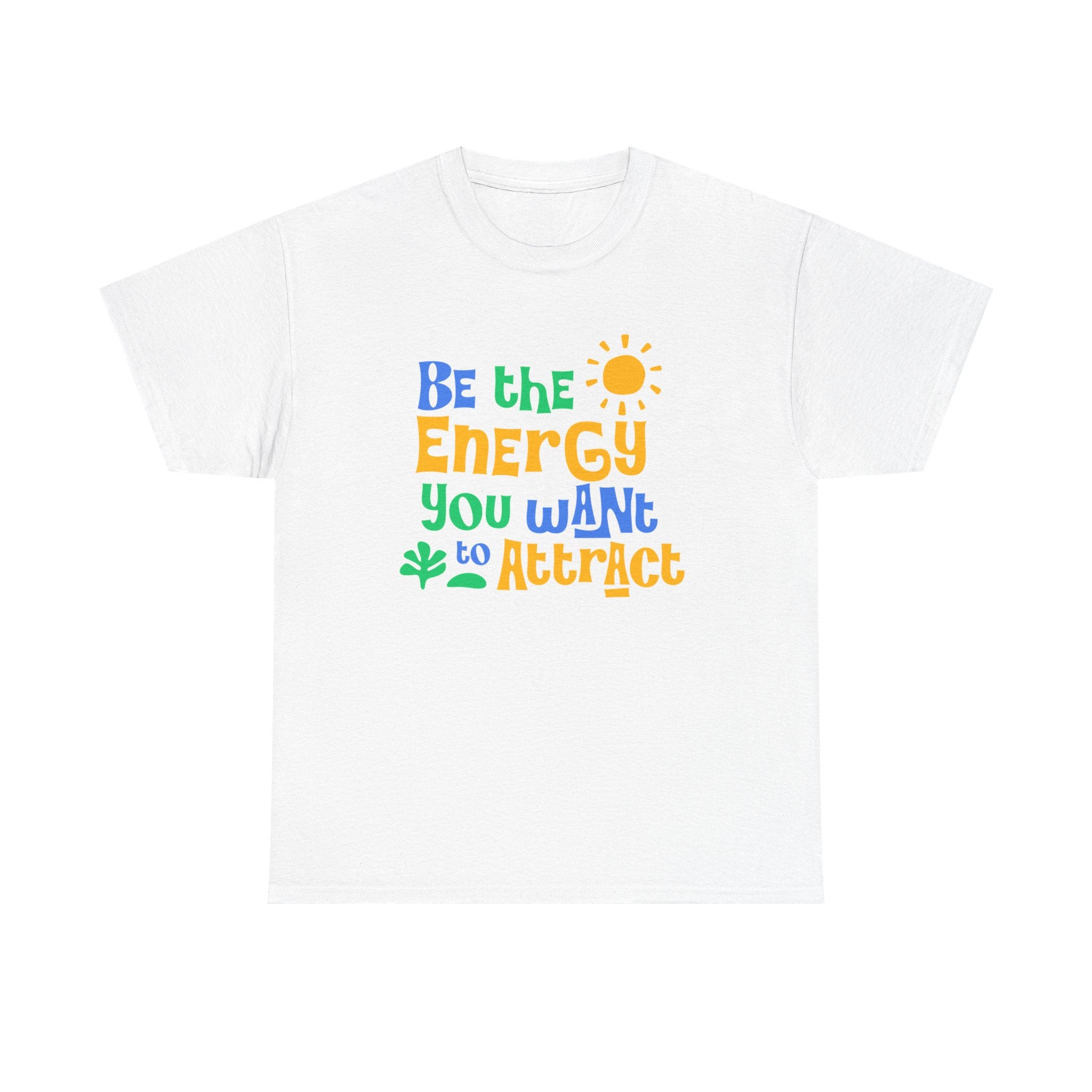 Be The Energy You Want To Attract - Summer Lifestyle Collection
