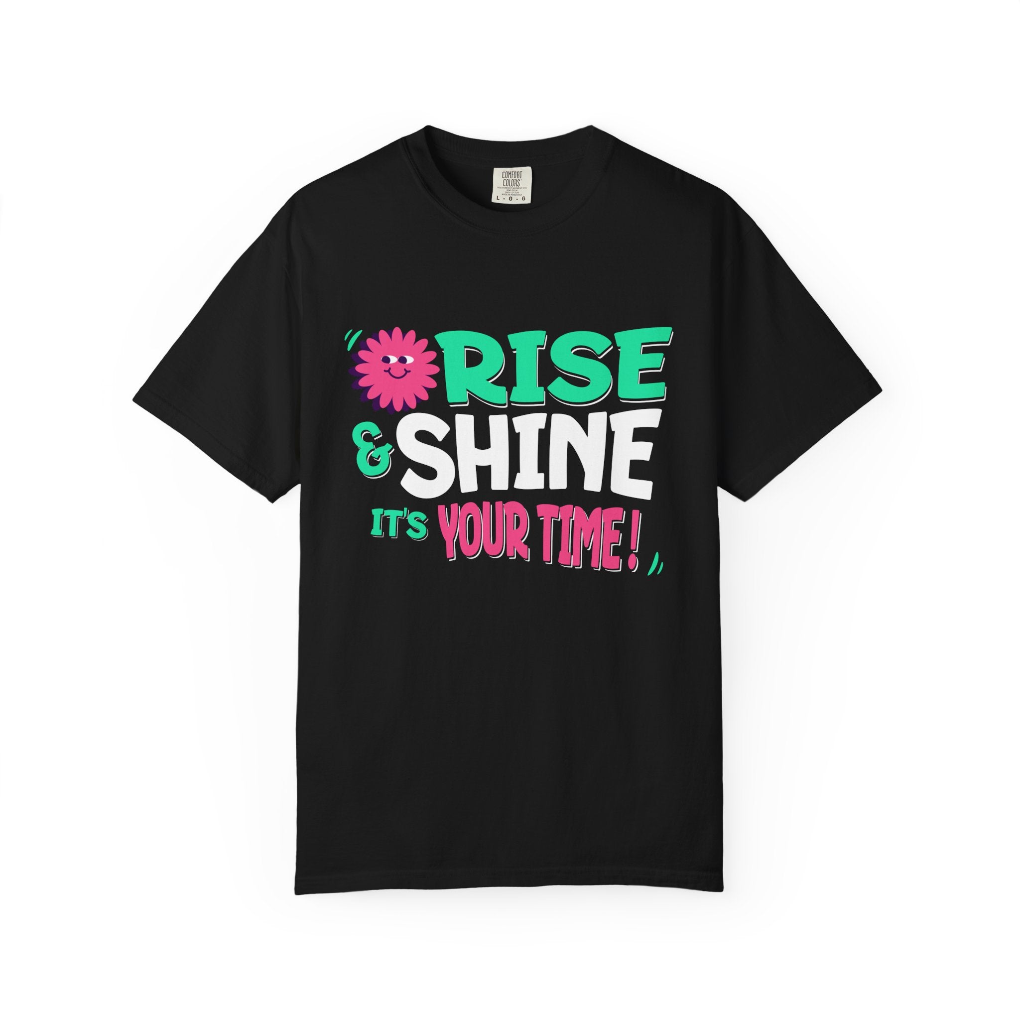 Garment - Dyed T-shirt - Rise and Shine It's your Time