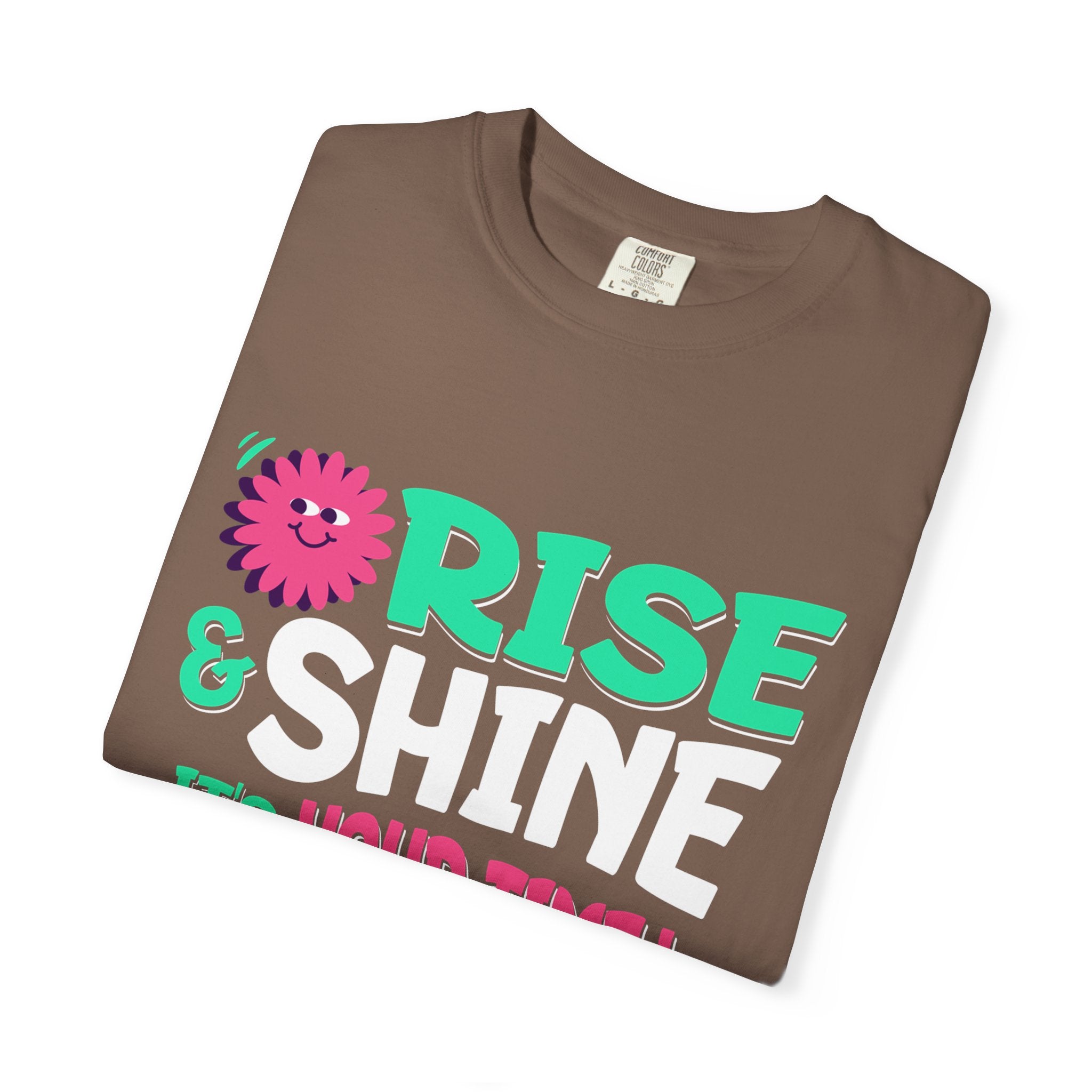 Garment - Dyed T-shirt - Rise and Shine It's your Time