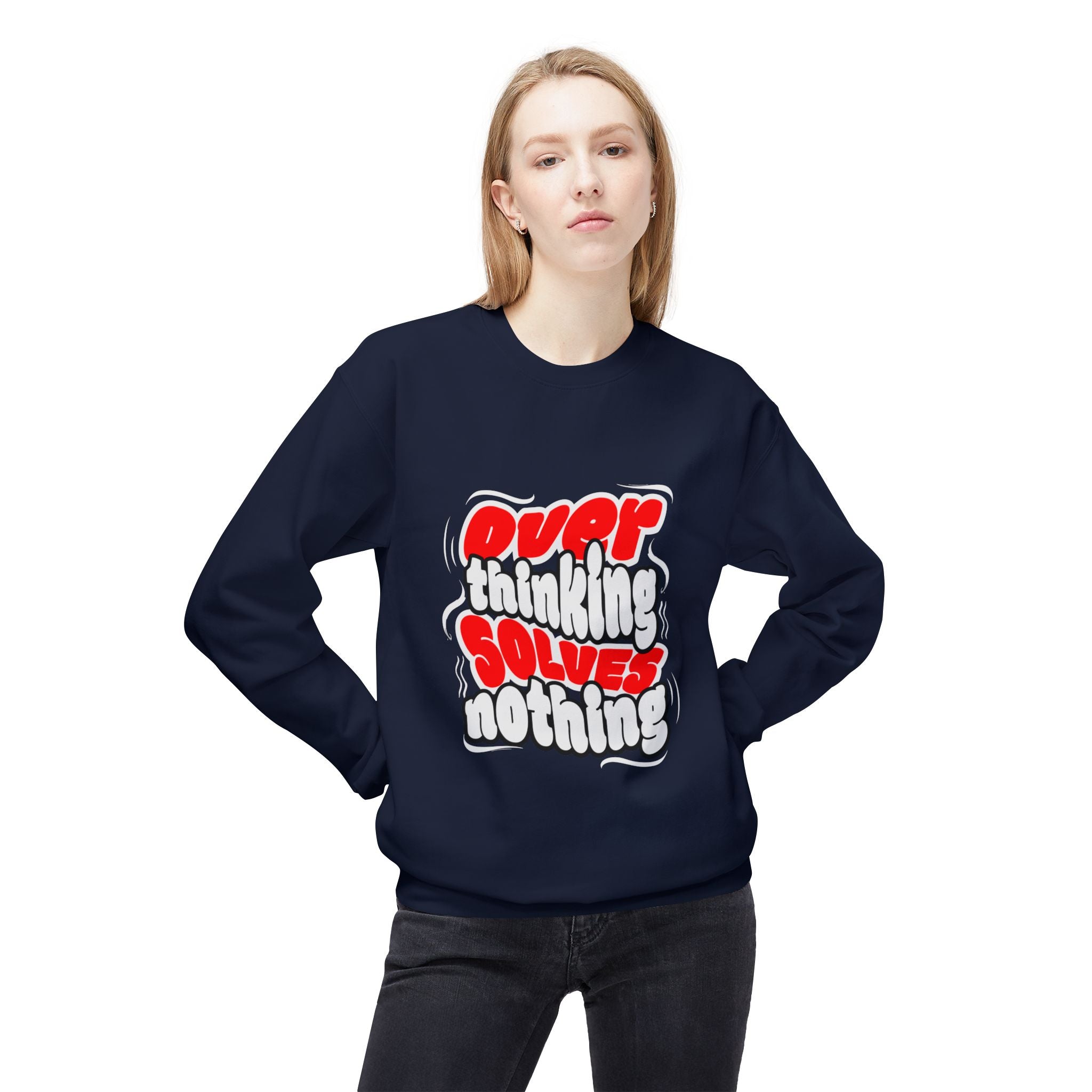 Motivational Fleece Sweatshirt - Over Thinking Solves Nothing Unisex Sweatshirt, Casual Streetwear, Gift for Birthdays, Unisex Crewneck, Trendy Outfit