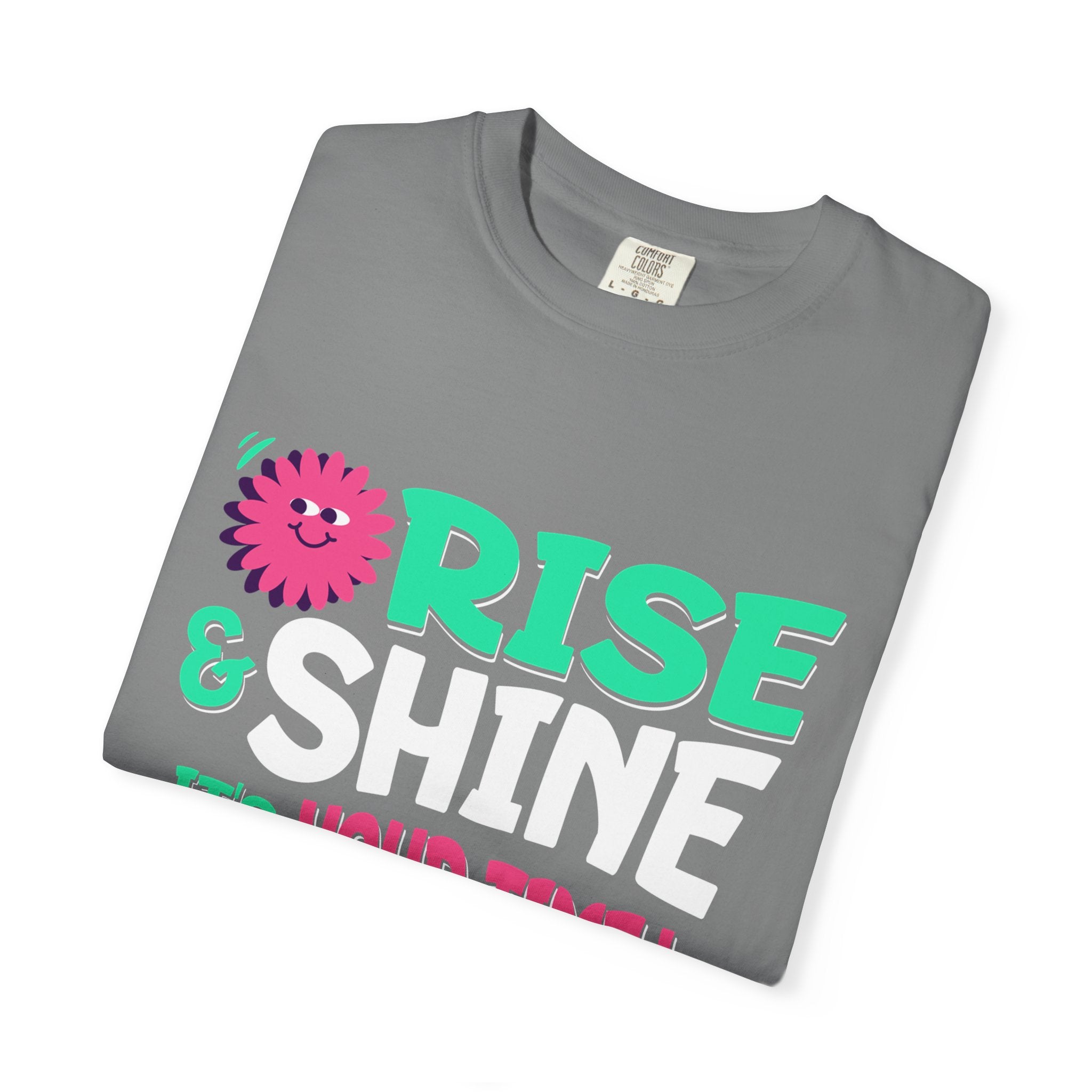 Garment - Dyed T-shirt - Rise and Shine It's your Time