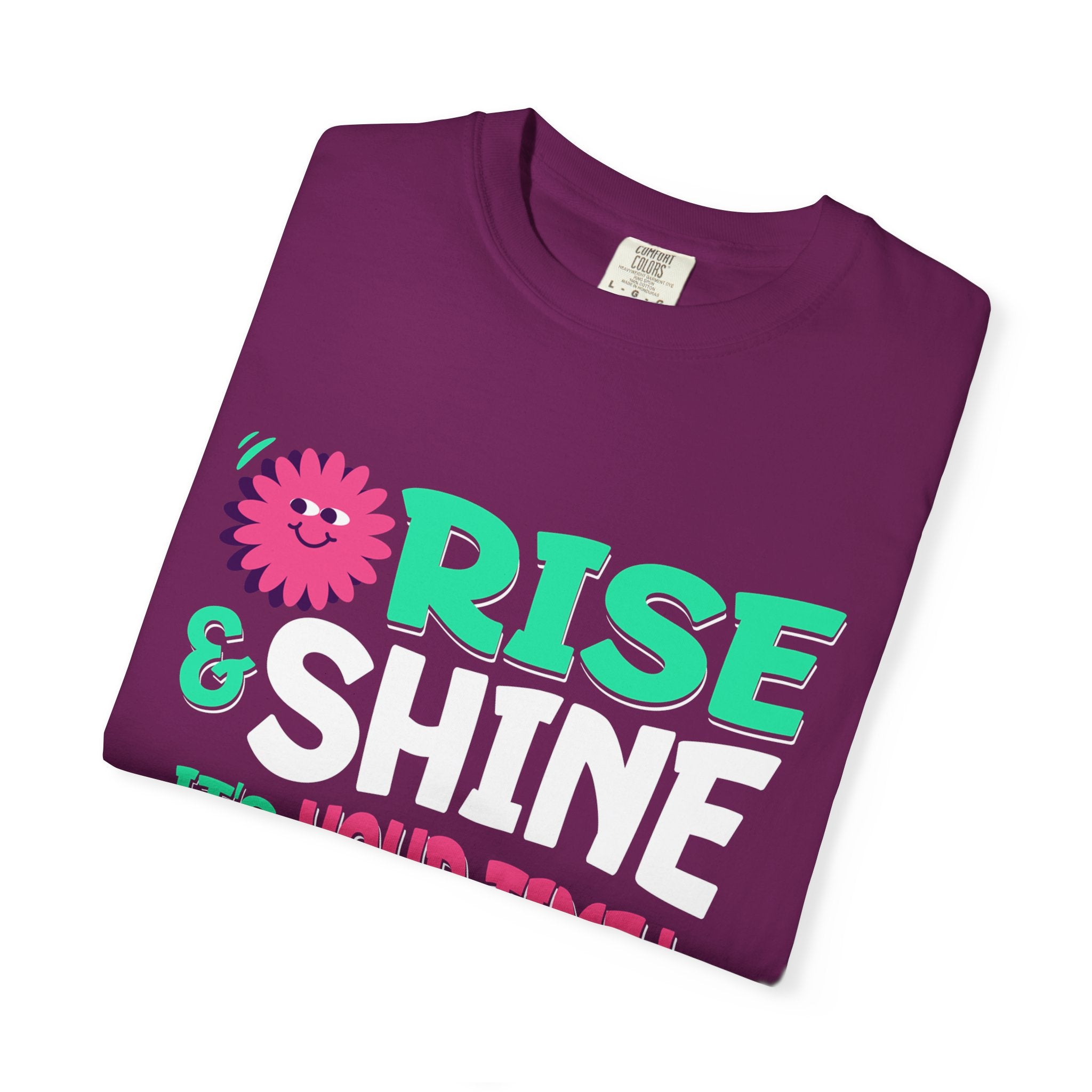 Garment - Dyed T-shirt - Rise and Shine It's your Time