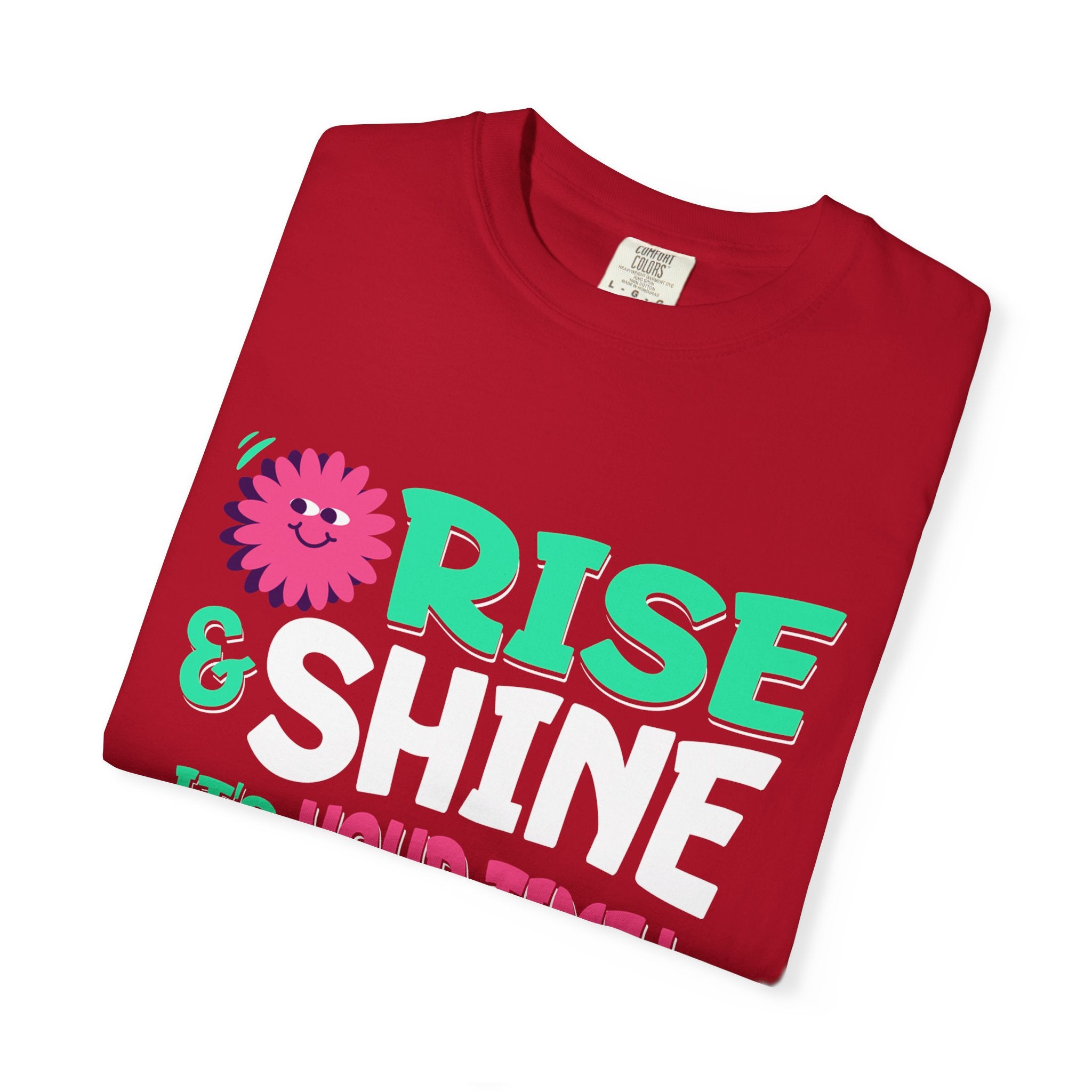 Garment - Dyed T-shirt - Rise and Shine It's your Time