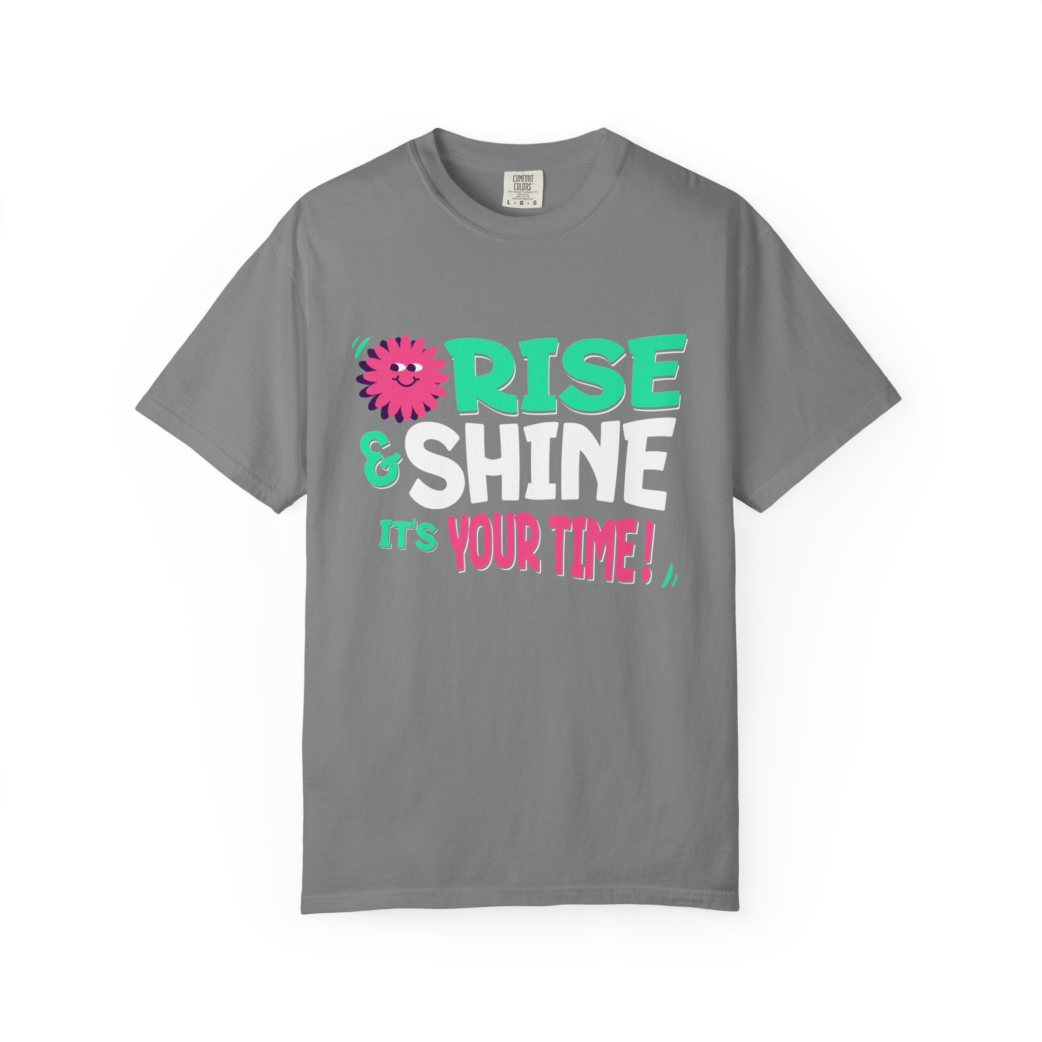 Garment - Dyed T-shirt - Rise and Shine It's your Time