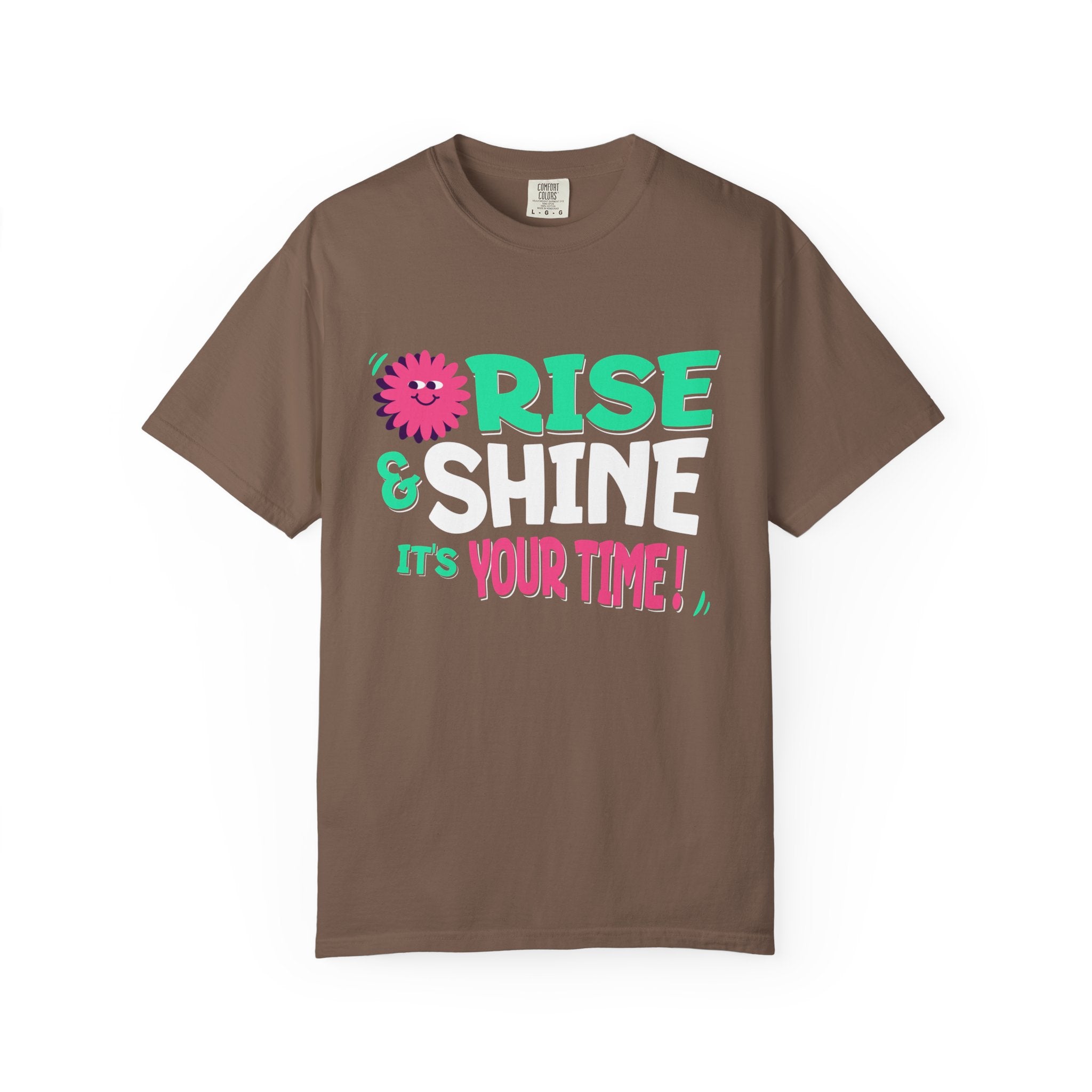 Garment - Dyed T-shirt - Rise and Shine It's your Time