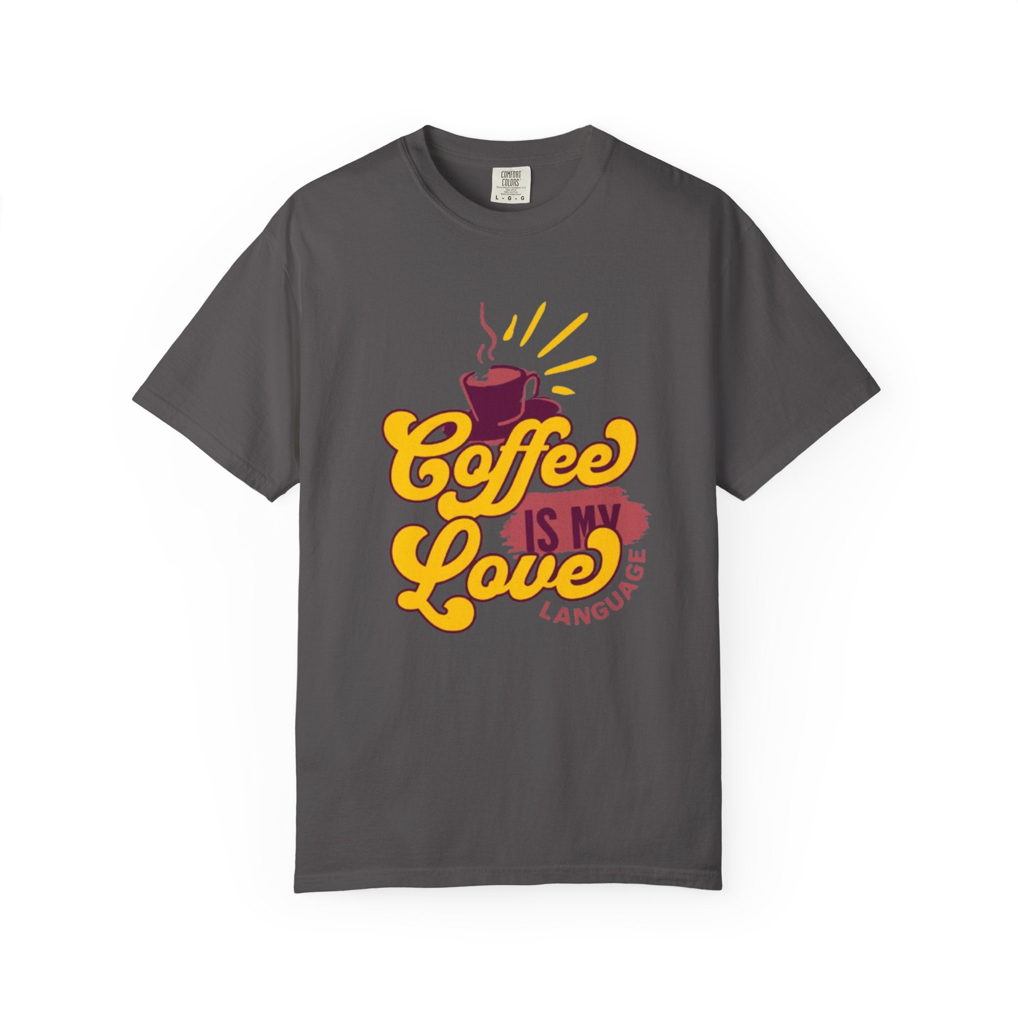 Coffee is My Love Language Unisex Garment-Dyed T-Shirt