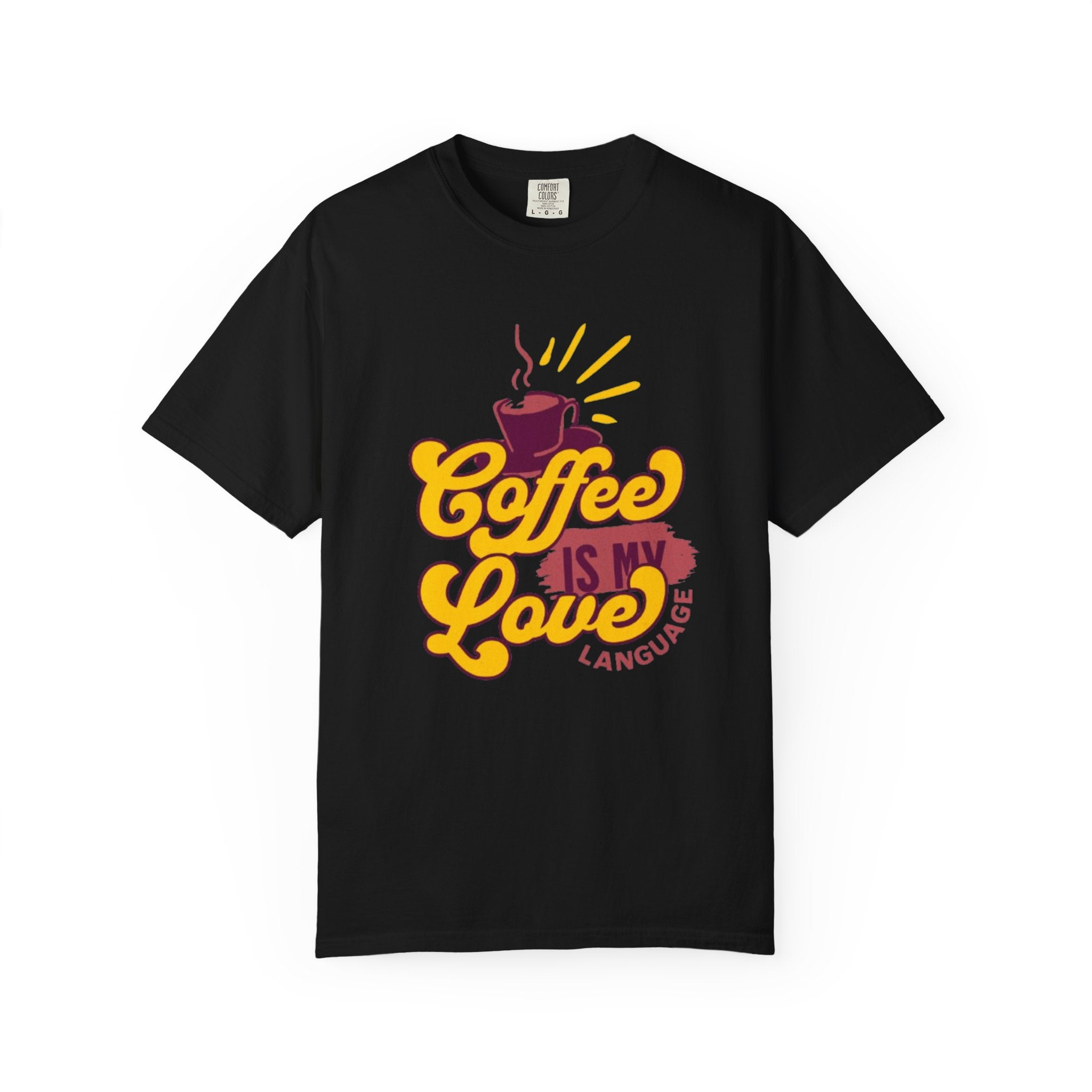 Coffee is My Love Language Unisex Garment-Dyed T-Shirt
