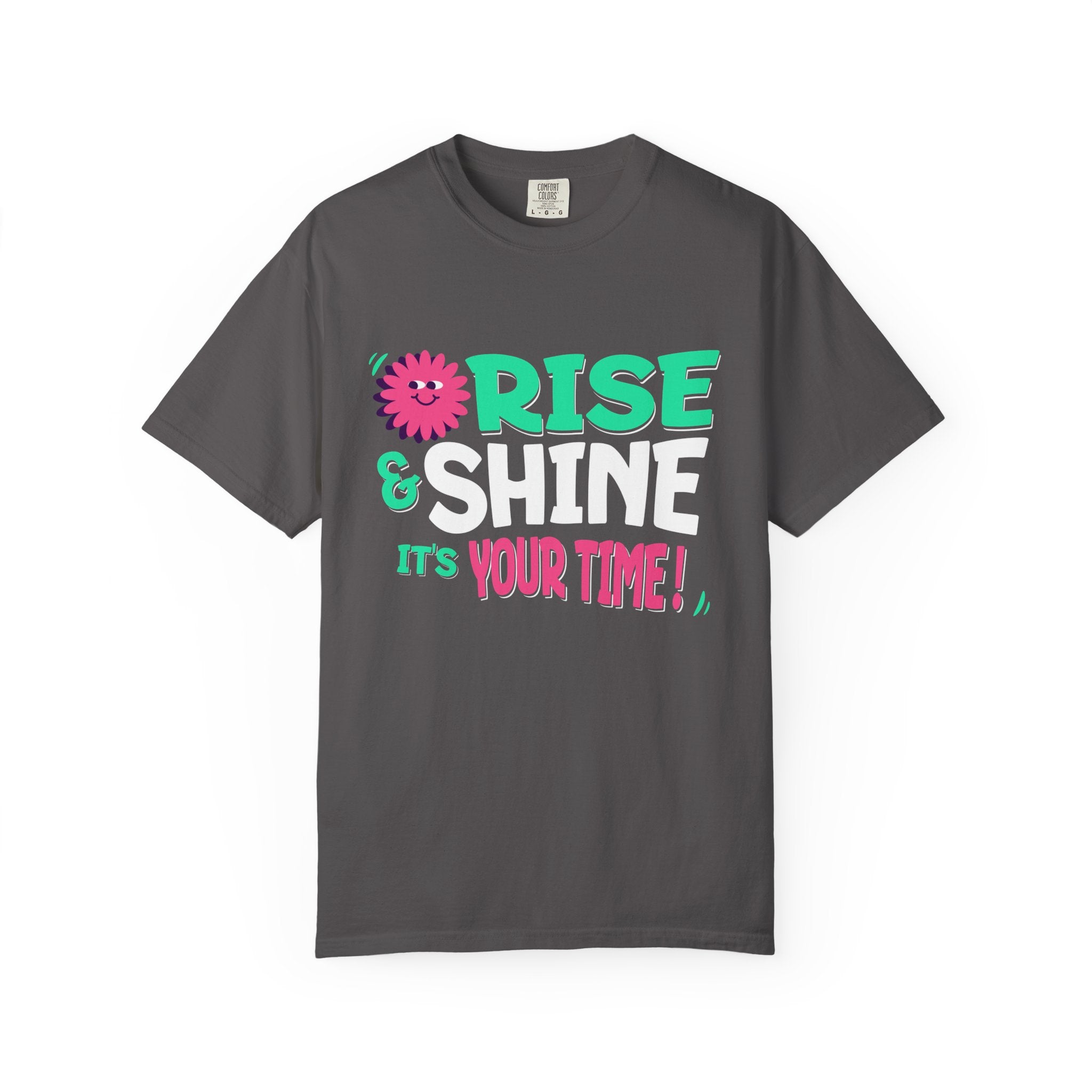 Garment - Dyed T-shirt - Rise and Shine It's your Time