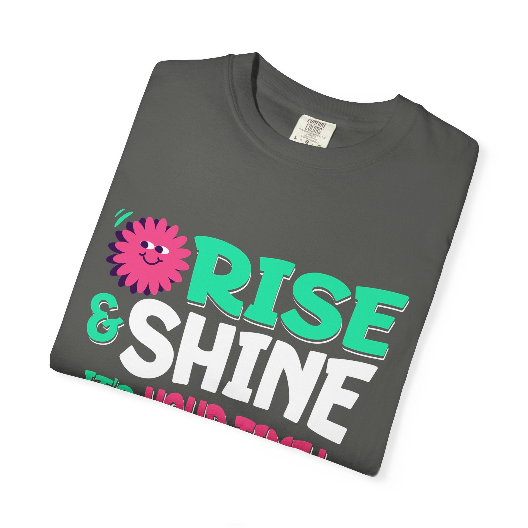 Garment - Dyed T-shirt - Rise and Shine It's your Time