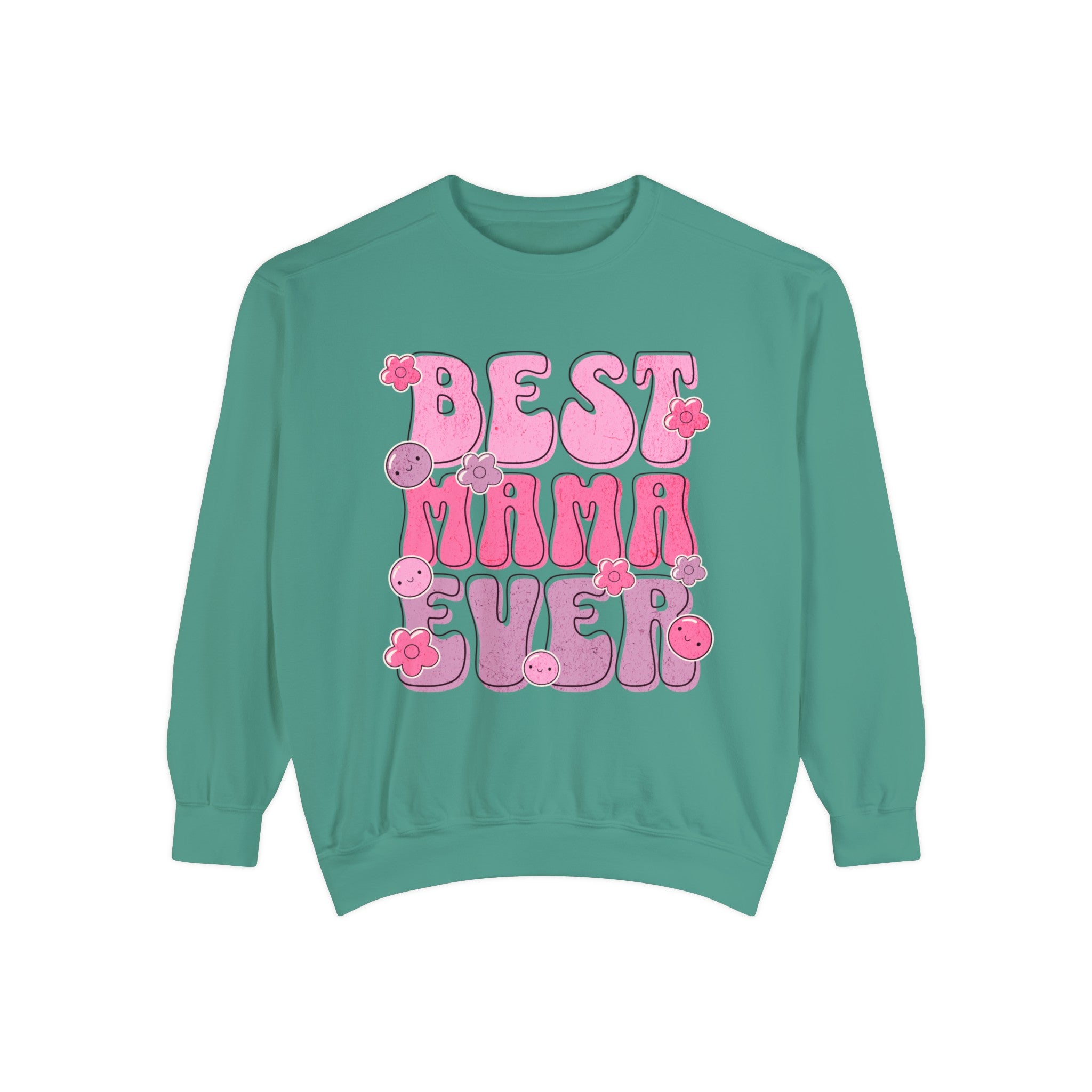 Best Mama Ever - Unisex Garment-Dyed Sweatshirt