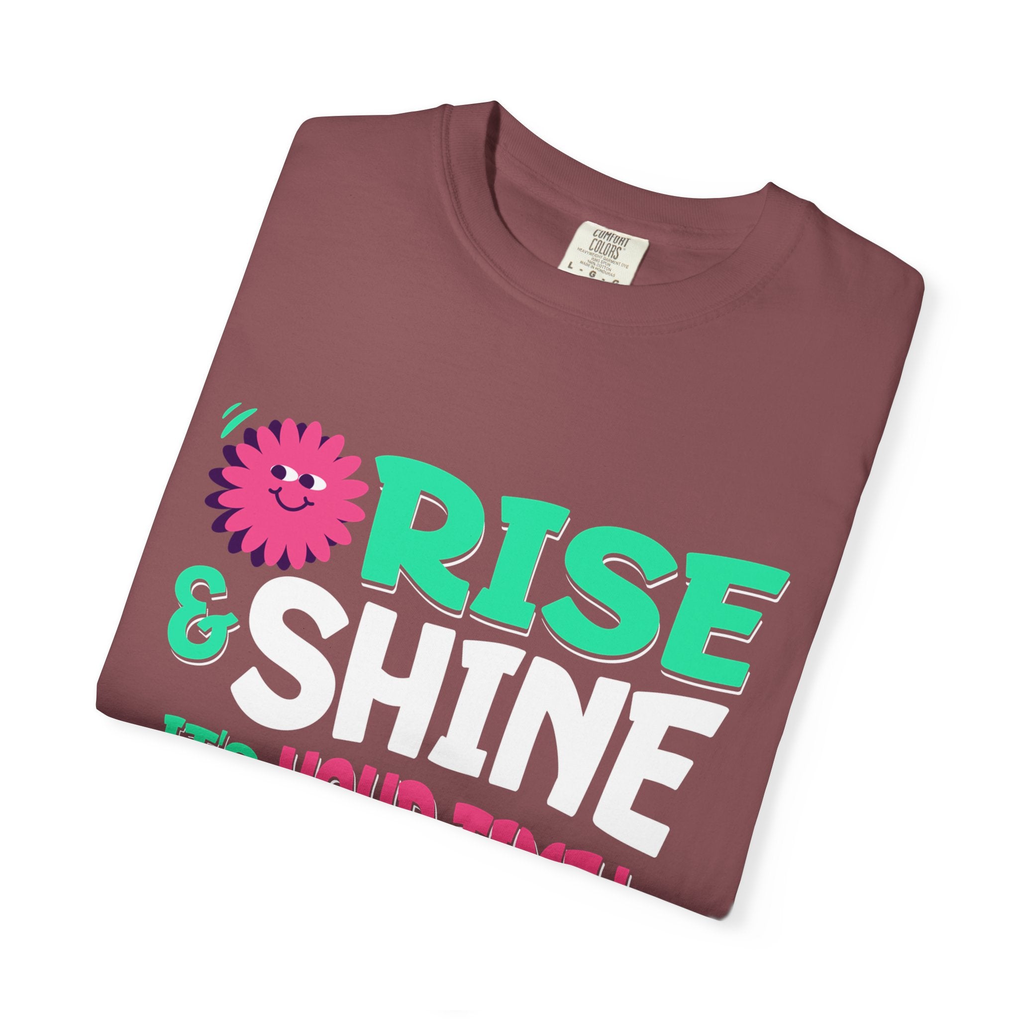 Garment - Dyed T-shirt - Rise and Shine It's your Time