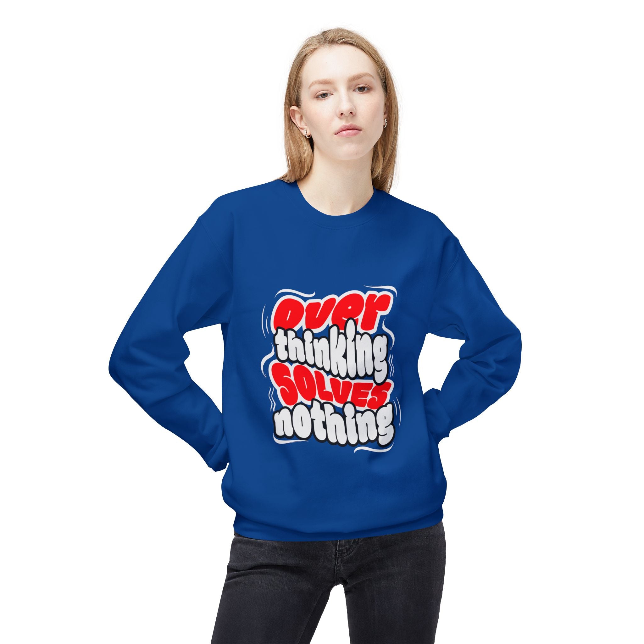 Motivational Fleece Sweatshirt - Over Thinking Solves Nothing Unisex Sweatshirt, Casual Streetwear, Gift for Birthdays, Unisex Crewneck, Trendy Outfit