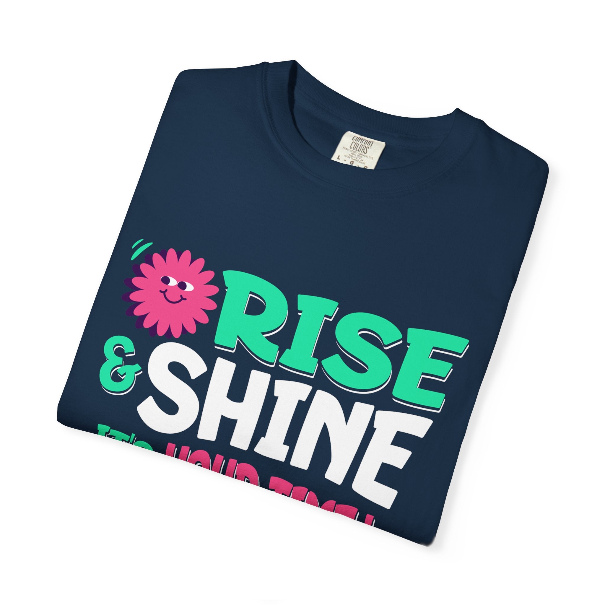 Garment - Dyed T-shirt - Rise and Shine It's your Time