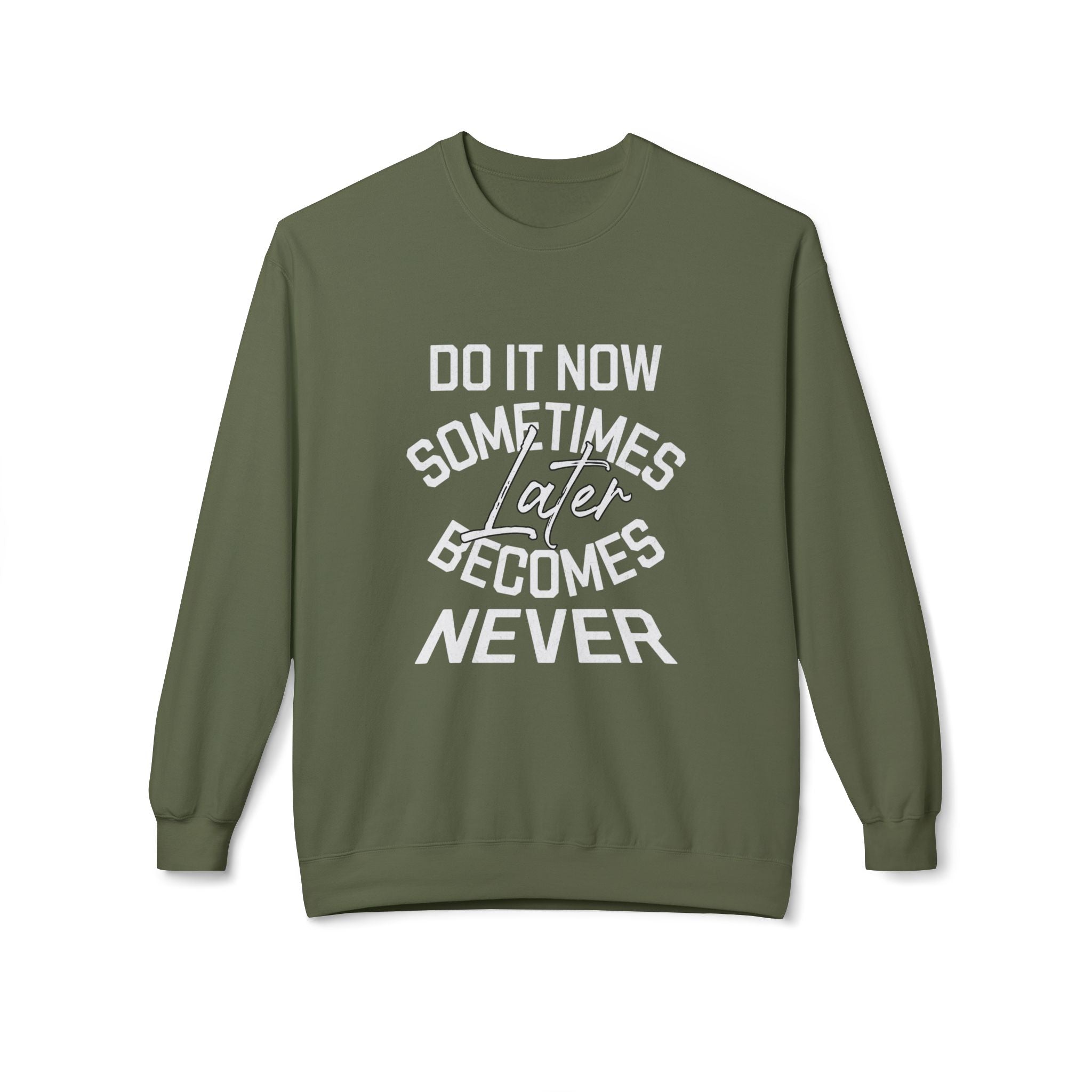 Do it Now Sometimes Later Becomes Never Quote Unisex Crewneck, Trendy Outfit