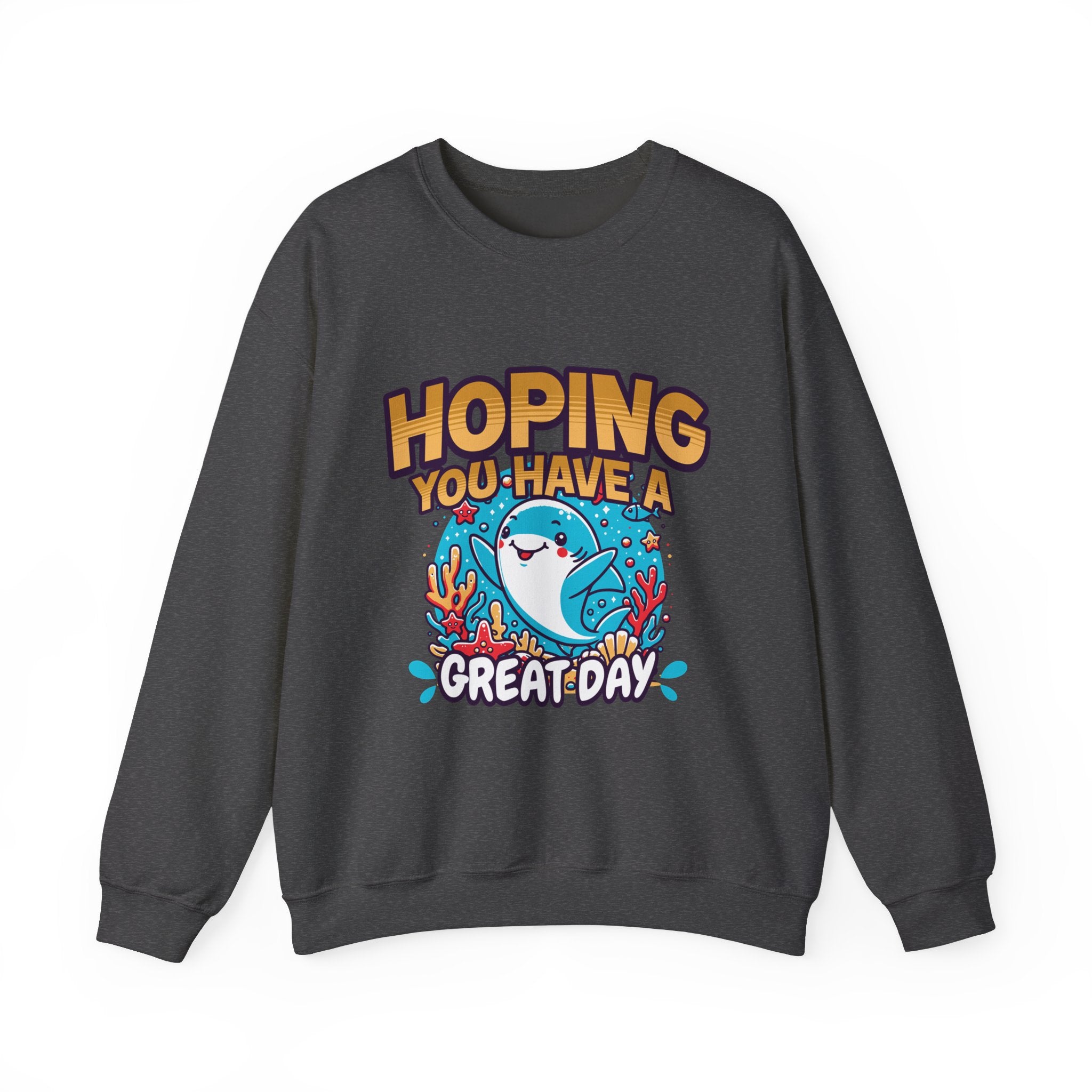 Hoping You Have A Great Day- Crewneck Sweatshirt