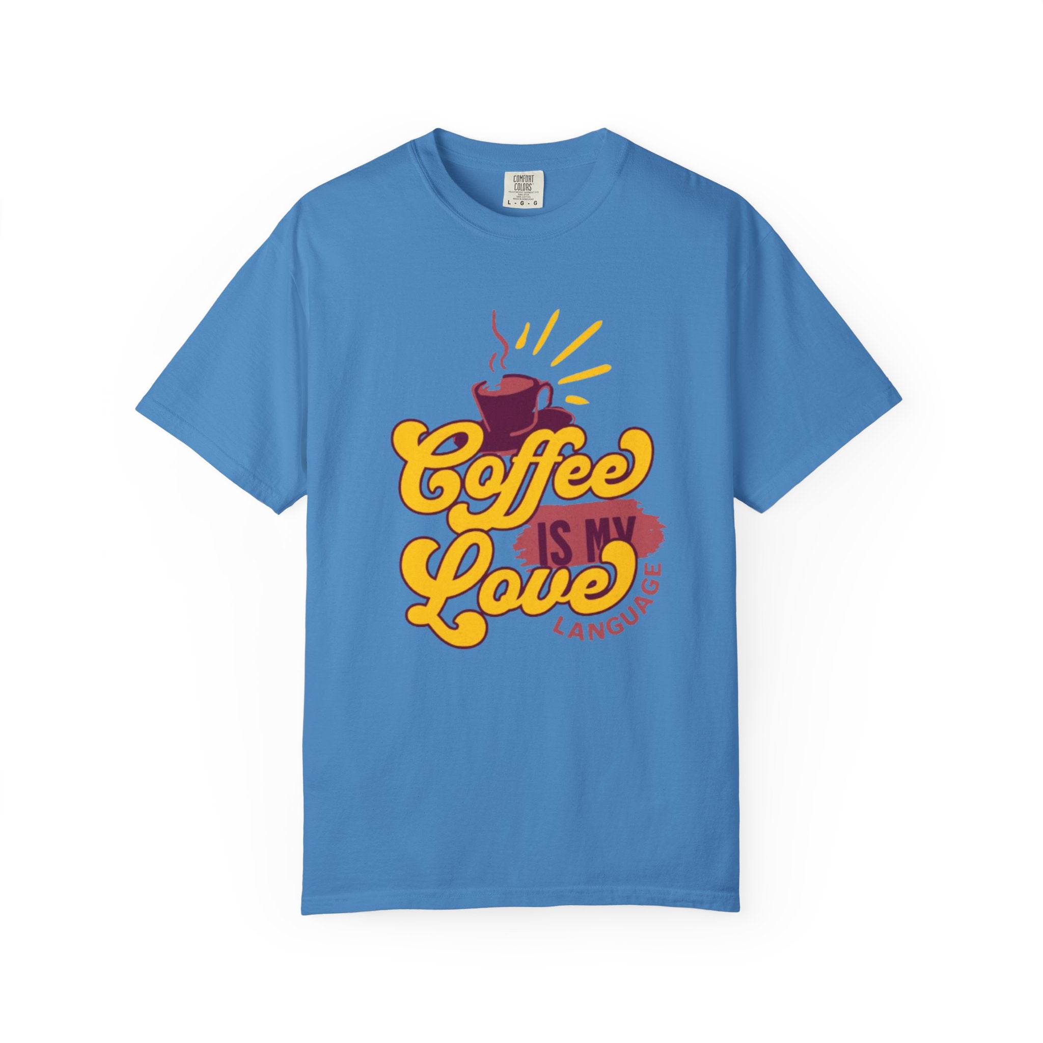 Coffee is My Love Language Unisex Garment-Dyed T-Shirt