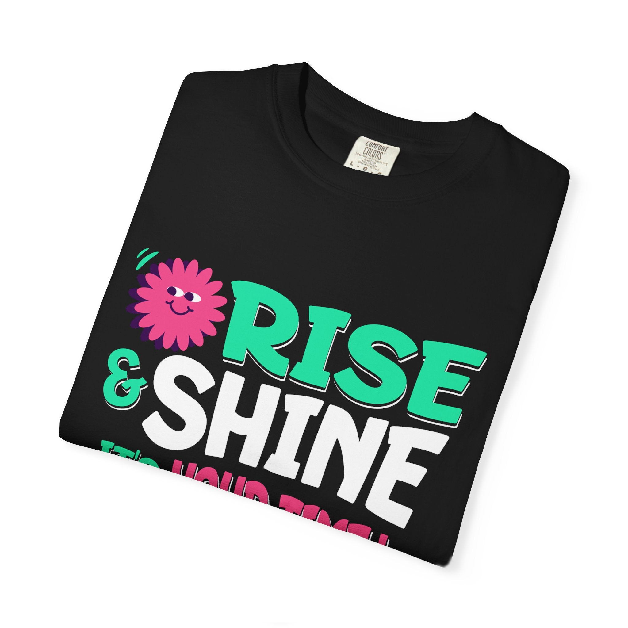Garment - Dyed T-shirt - Rise and Shine It's your Time