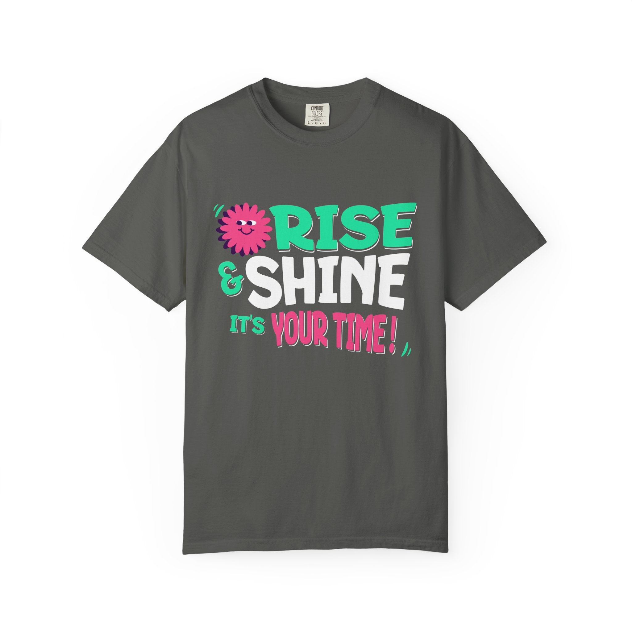 Garment - Dyed T-shirt - Rise and Shine It's your Time