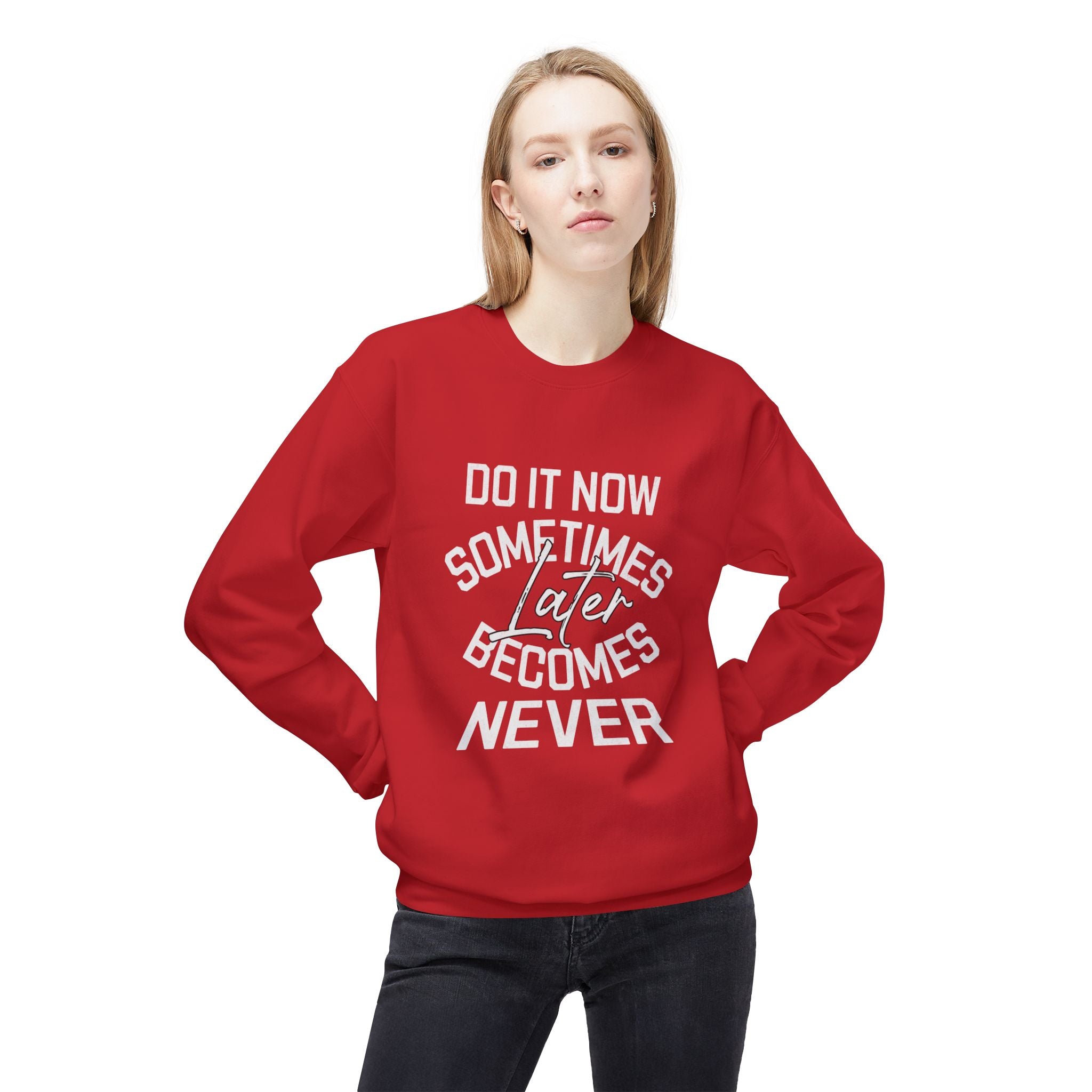 Do it Now Sometimes Later Becomes Never Quote Unisex Crewneck, Trendy Outfit