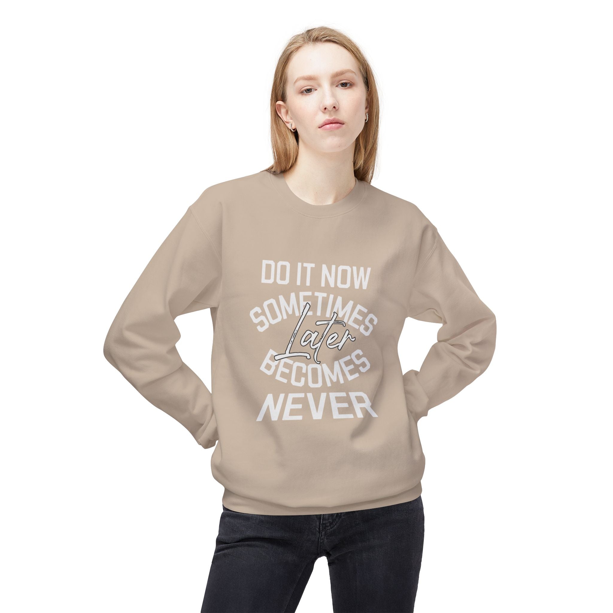 Do it Now Sometimes Later Becomes Never Quote Unisex Crewneck, Trendy Outfit