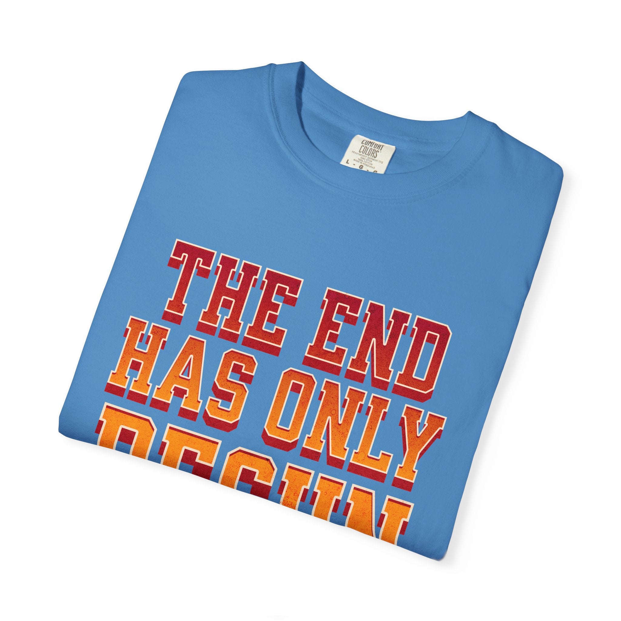 Tha End Has Only Begun unisex Garment-Dyed T-Shirt