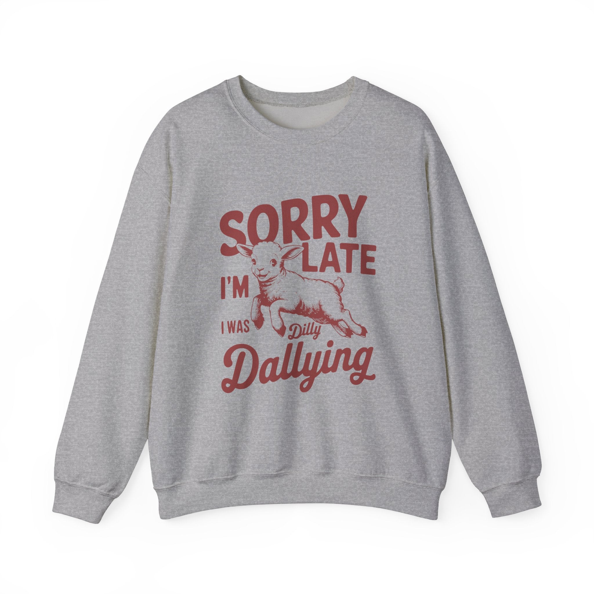 Sorry i am late i was dilly dallying - Unisex Heavy Blend™ Crewneck Sweatshirt