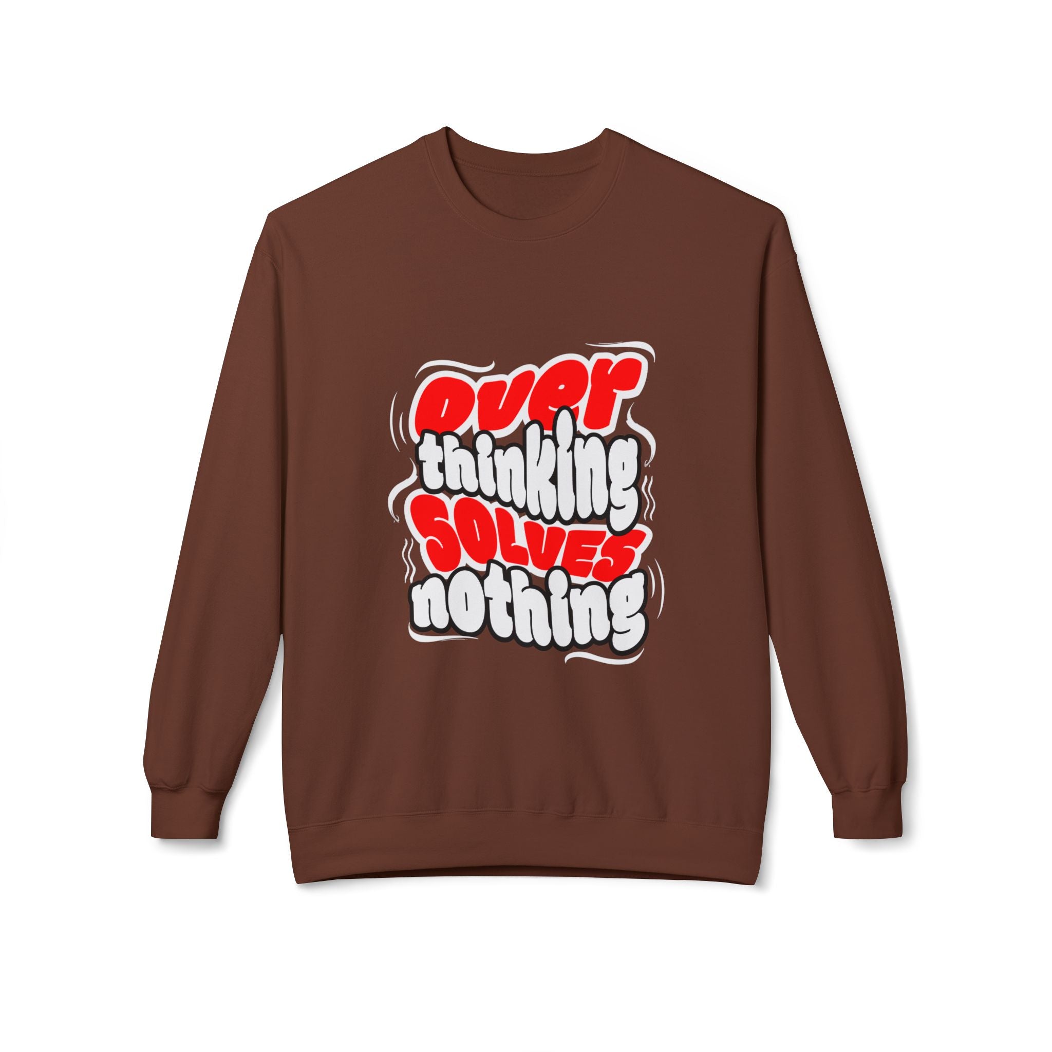 Motivational Fleece Sweatshirt - Over Thinking Solves Nothing Unisex Sweatshirt, Casual Streetwear, Gift for Birthdays, Unisex Crewneck, Trendy Outfit