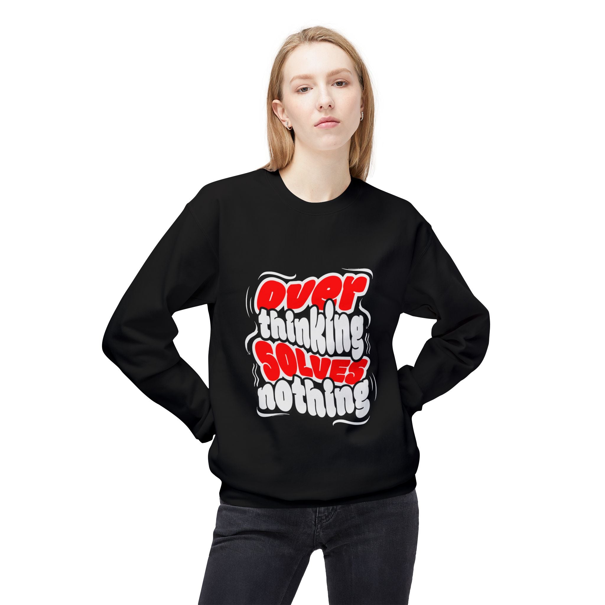 Motivational Fleece Sweatshirt - Over Thinking Solves Nothing Unisex Sweatshirt, Casual Streetwear, Gift for Birthdays, Unisex Crewneck, Trendy Outfit