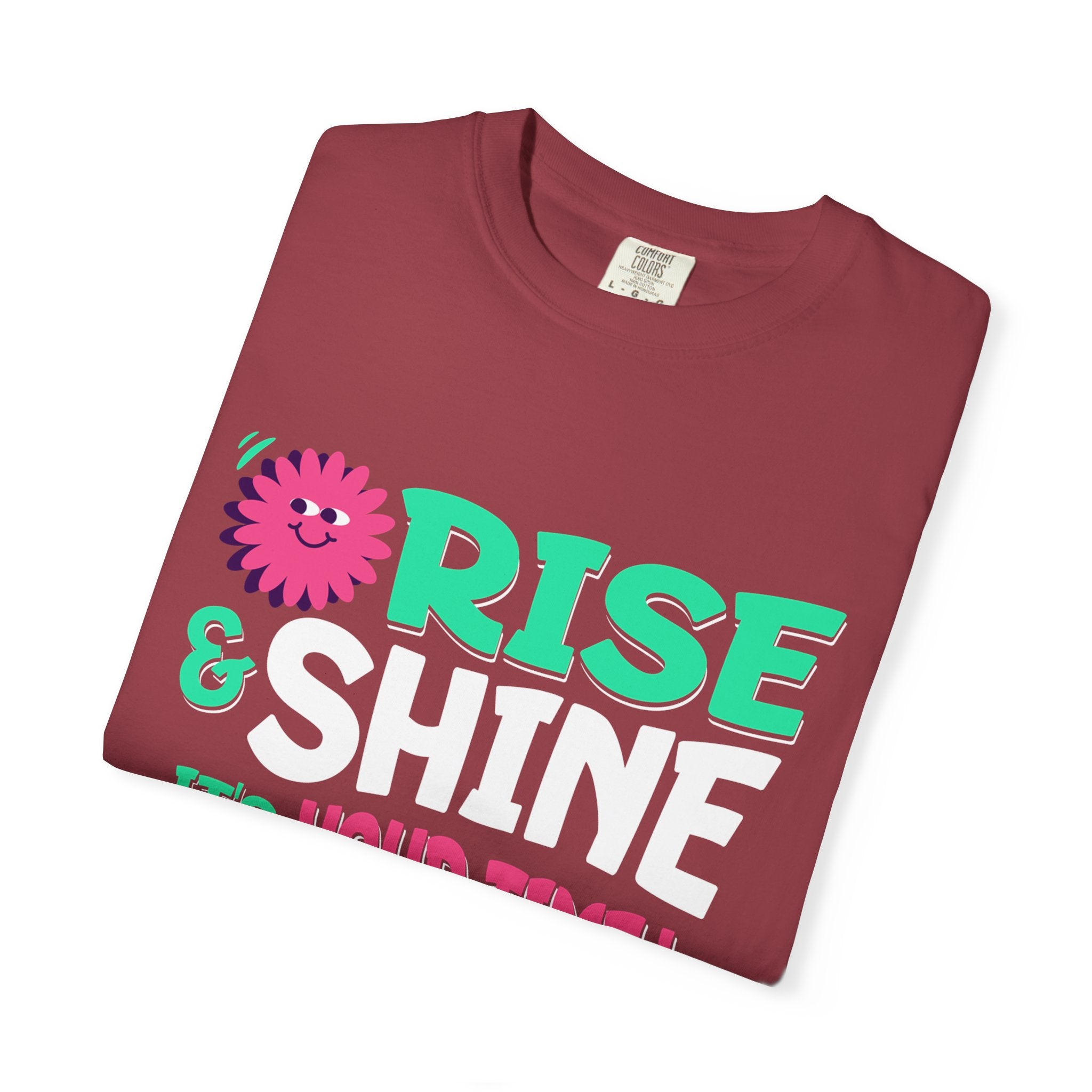 Garment - Dyed T-shirt - Rise and Shine It's your Time
