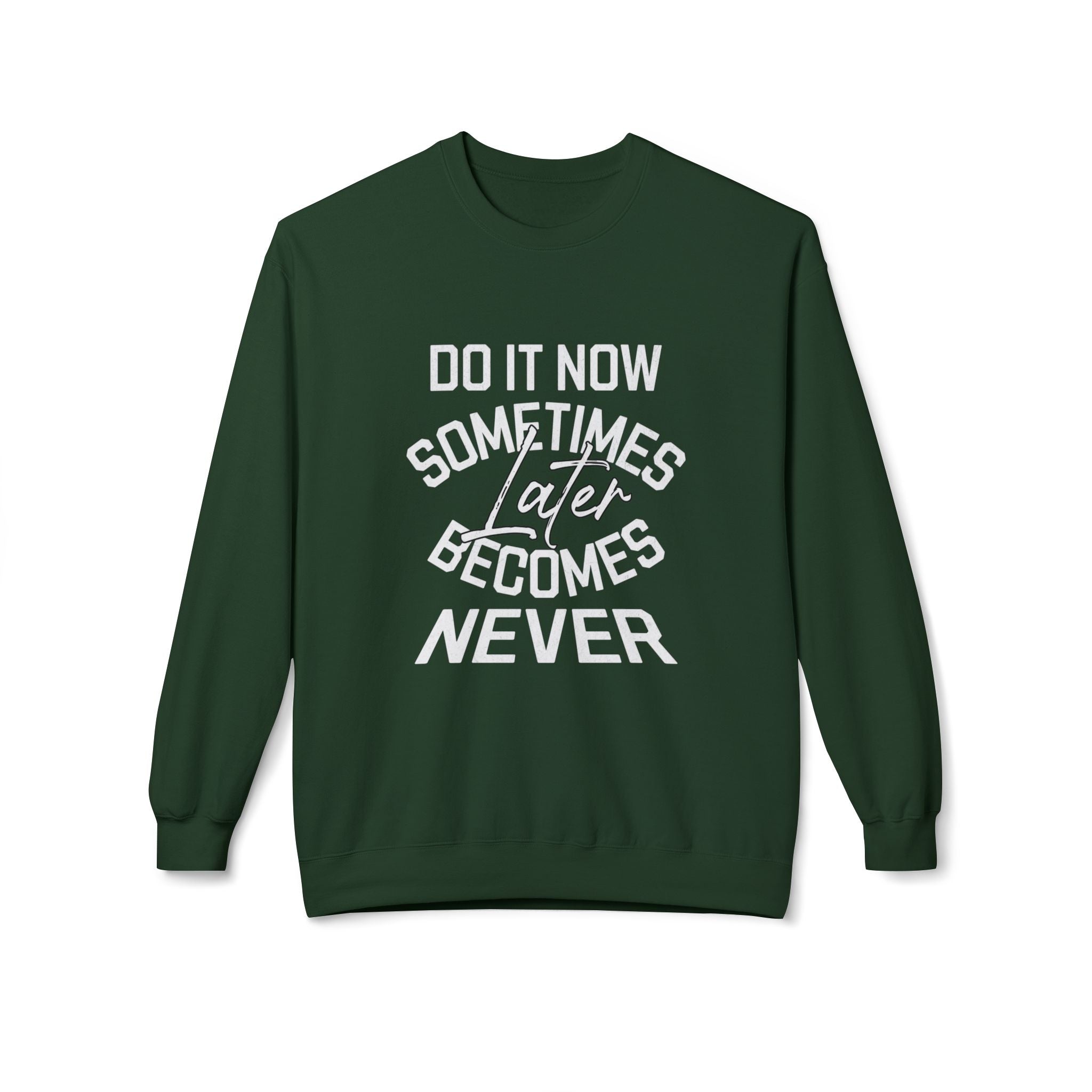 Do it Now Sometimes Later Becomes Never Quote Unisex Crewneck, Trendy Outfit