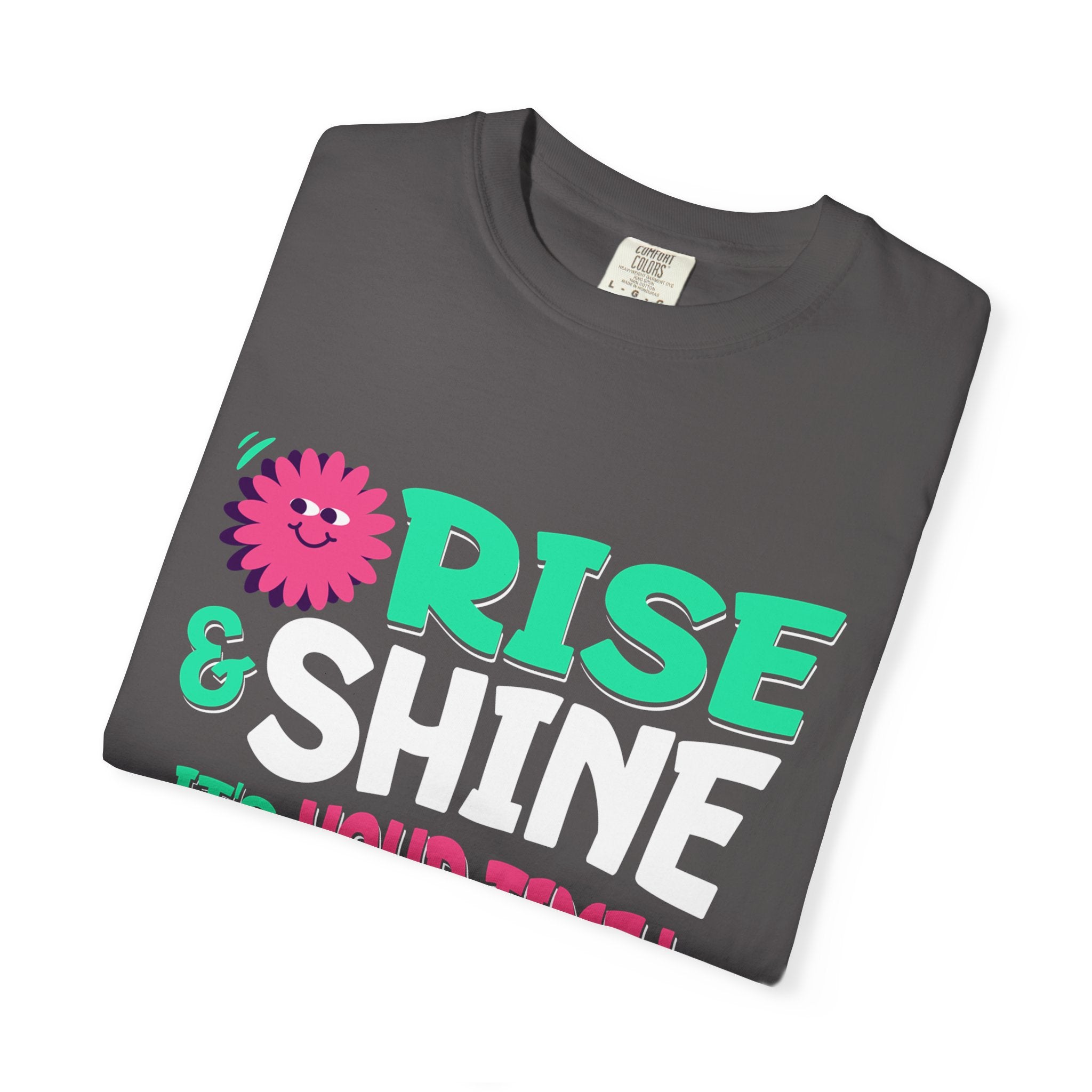 Garment - Dyed T-shirt - Rise and Shine It's your Time