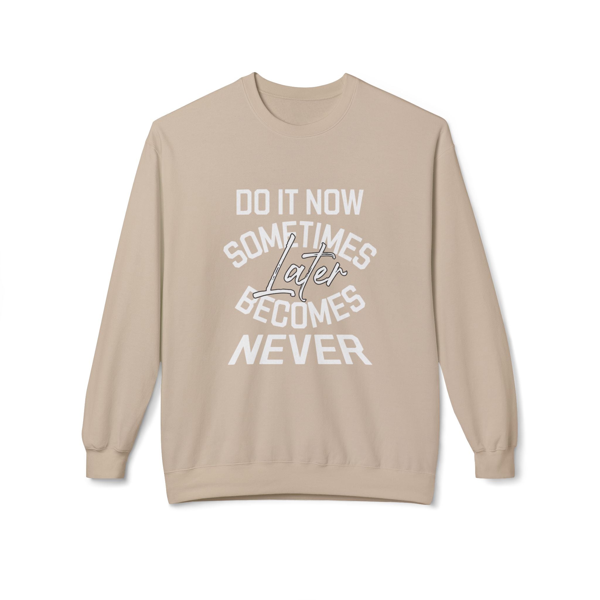 Do it Now Sometimes Later Becomes Never Quote Unisex Crewneck, Trendy Outfit