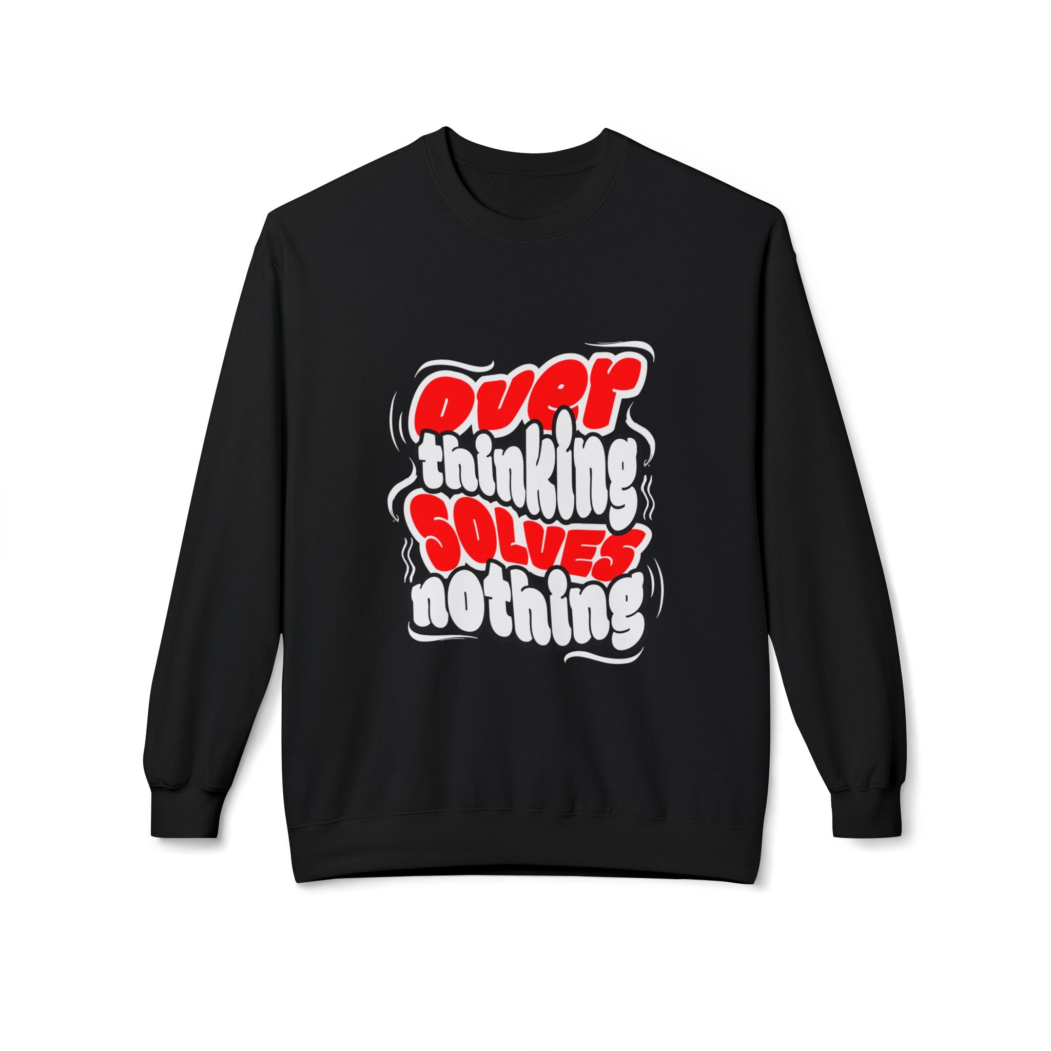 Motivational Fleece Sweatshirt - Over Thinking Solves Nothing Unisex Sweatshirt, Casual Streetwear, Gift for Birthdays, Unisex Crewneck, Trendy Outfit