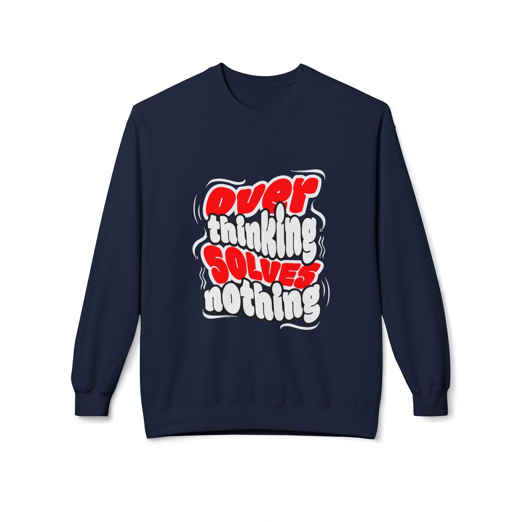 Motivational Fleece Sweatshirt - Over Thinking Solves Nothing Unisex Sweatshirt, Casual Streetwear, Gift for Birthdays, Unisex Crewneck, Trendy Outfit