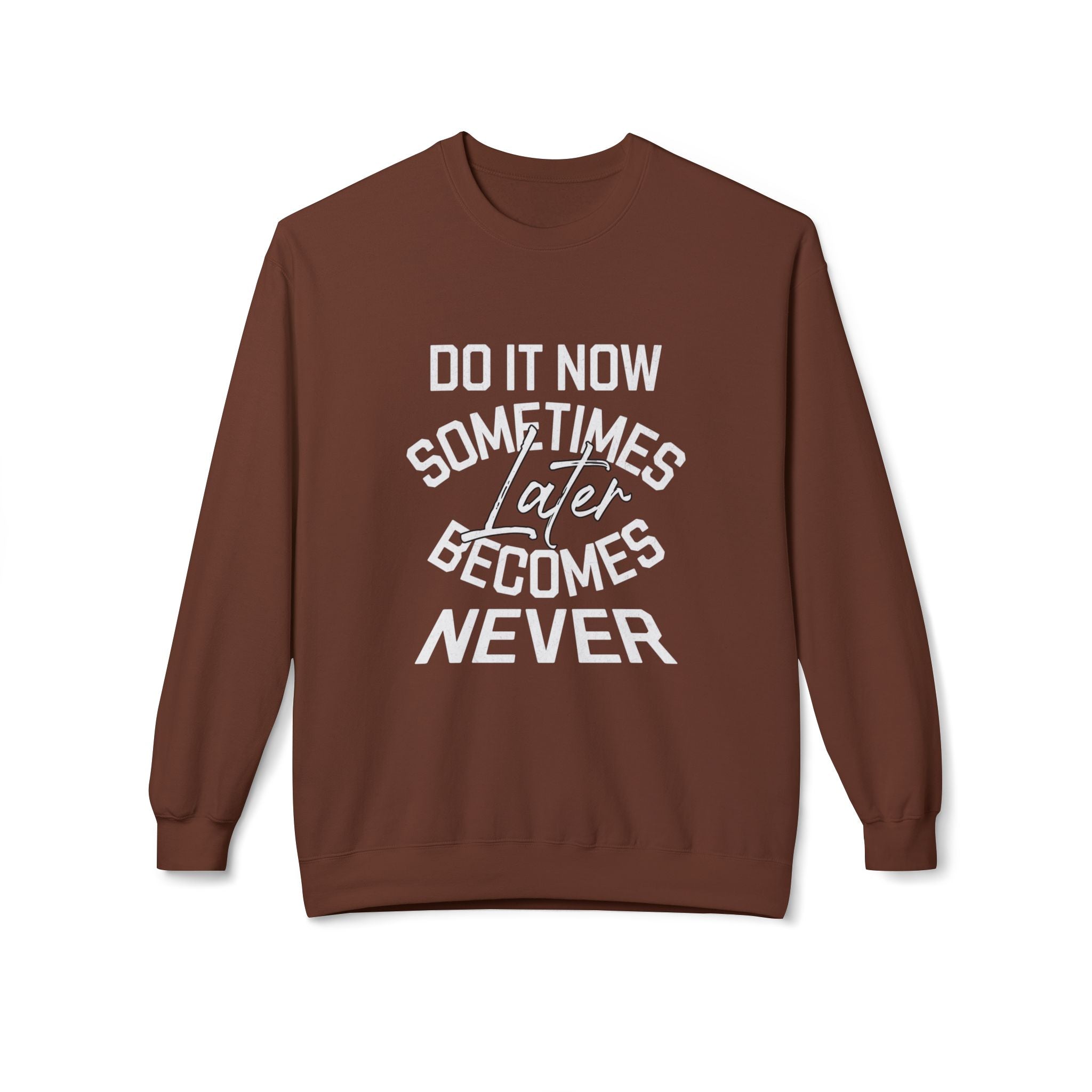Do it Now Sometimes Later Becomes Never Quote Unisex Crewneck, Trendy Outfit
