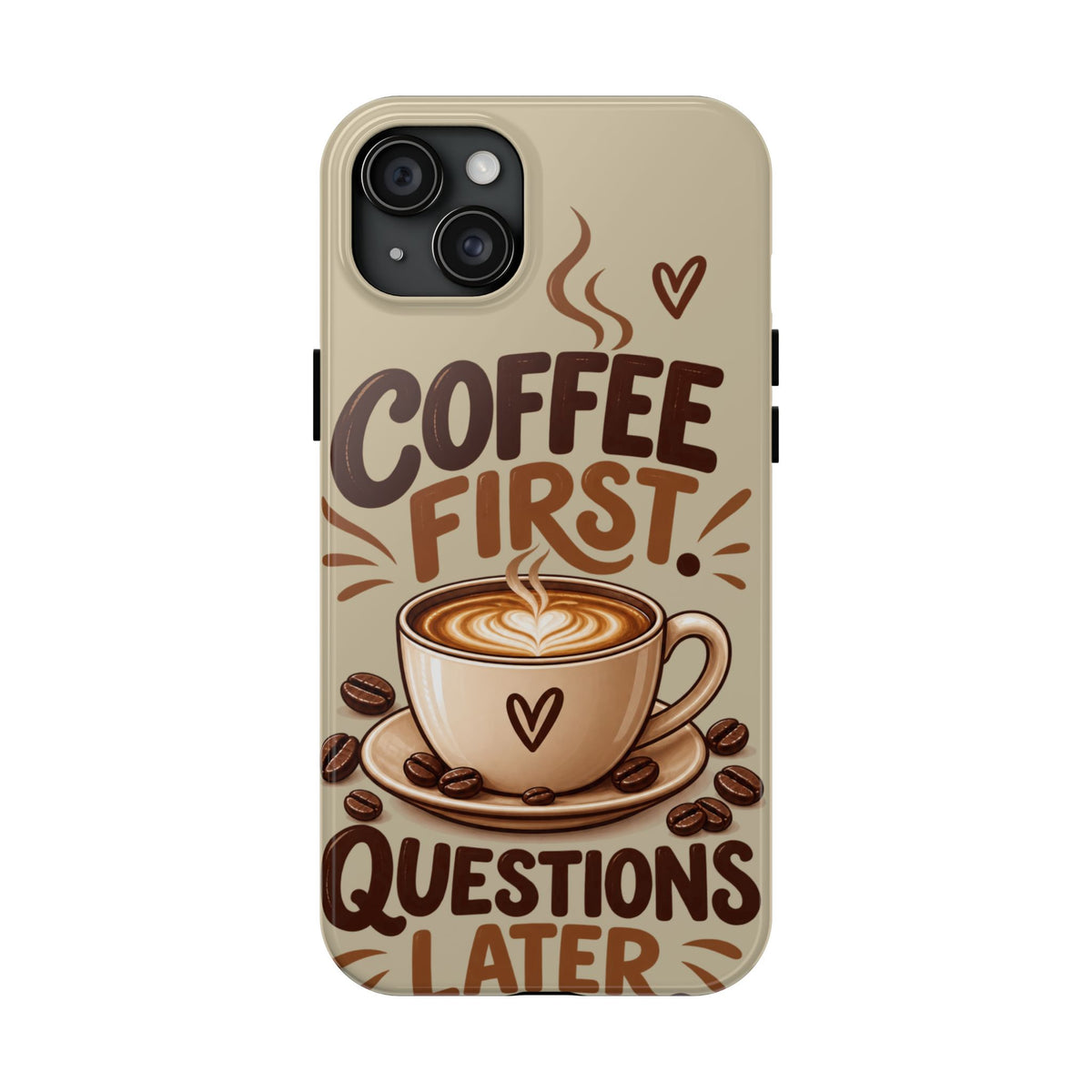 Coffee First. Questions Later. — Coffee Lover Tough Phone Case
