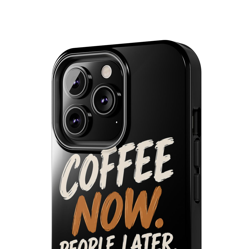 Coffee Now. People Later. — Coffee Lover Tough Phone Case