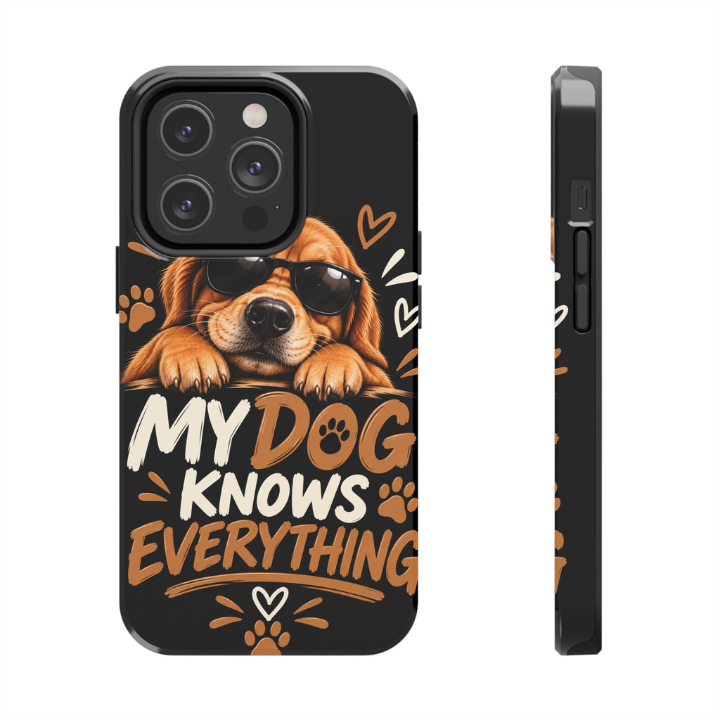 My Dog Knows Everything — Funny Dog Lover Tough Phone Case