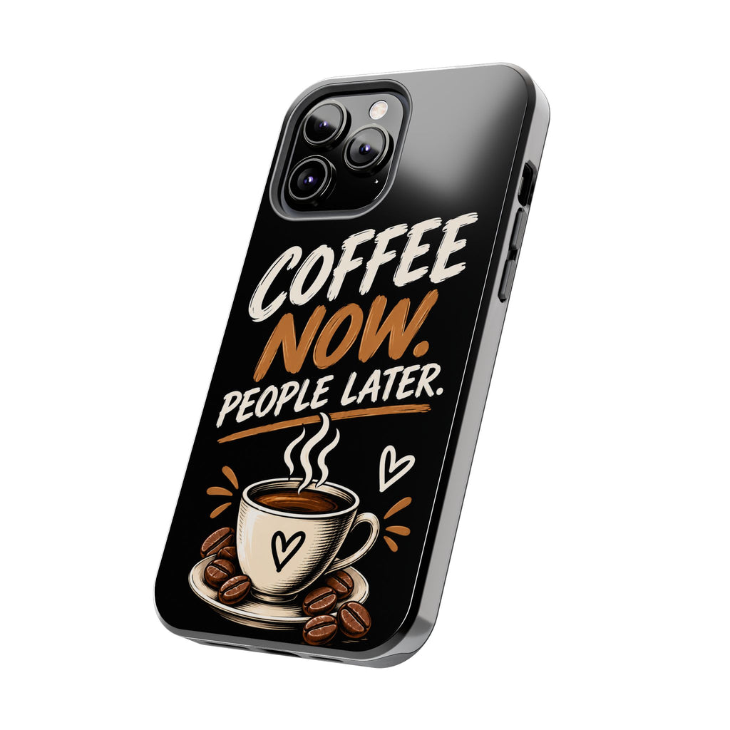 Coffee Now. People Later. — Coffee Lover Tough Phone Case