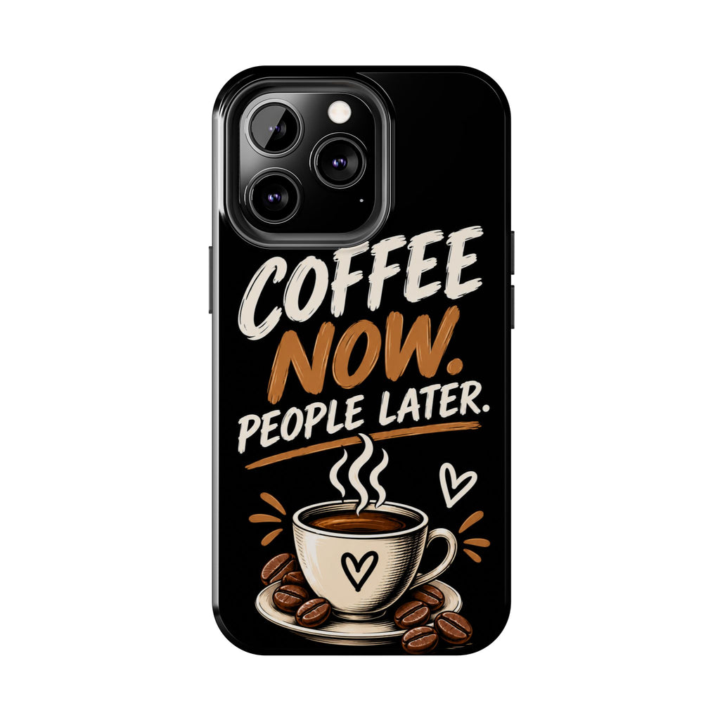 Coffee Now. People Later. — Coffee Lover Tough Phone Case