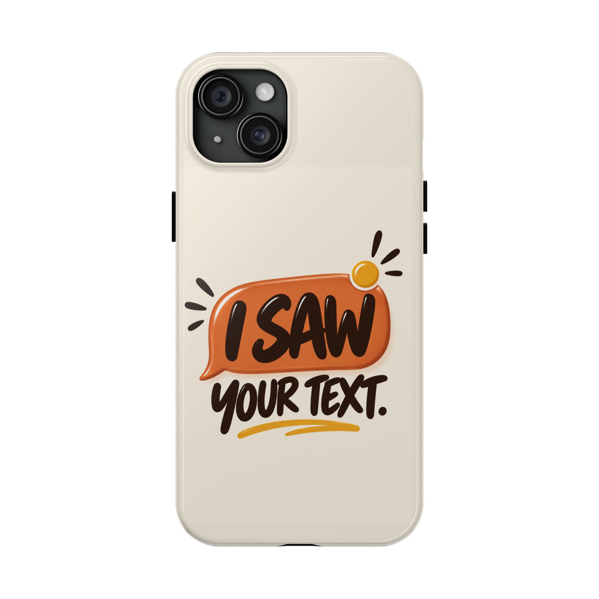 I Saw Your Text. — Funny Texting Tough Phone Case