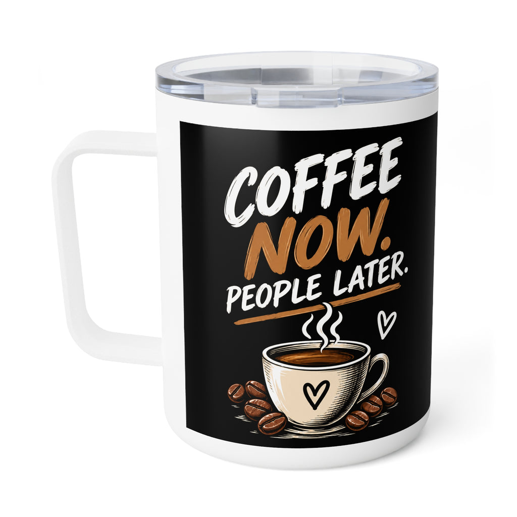 Coffee Now. People Later. — Insulated Coffee Mug, 10oz