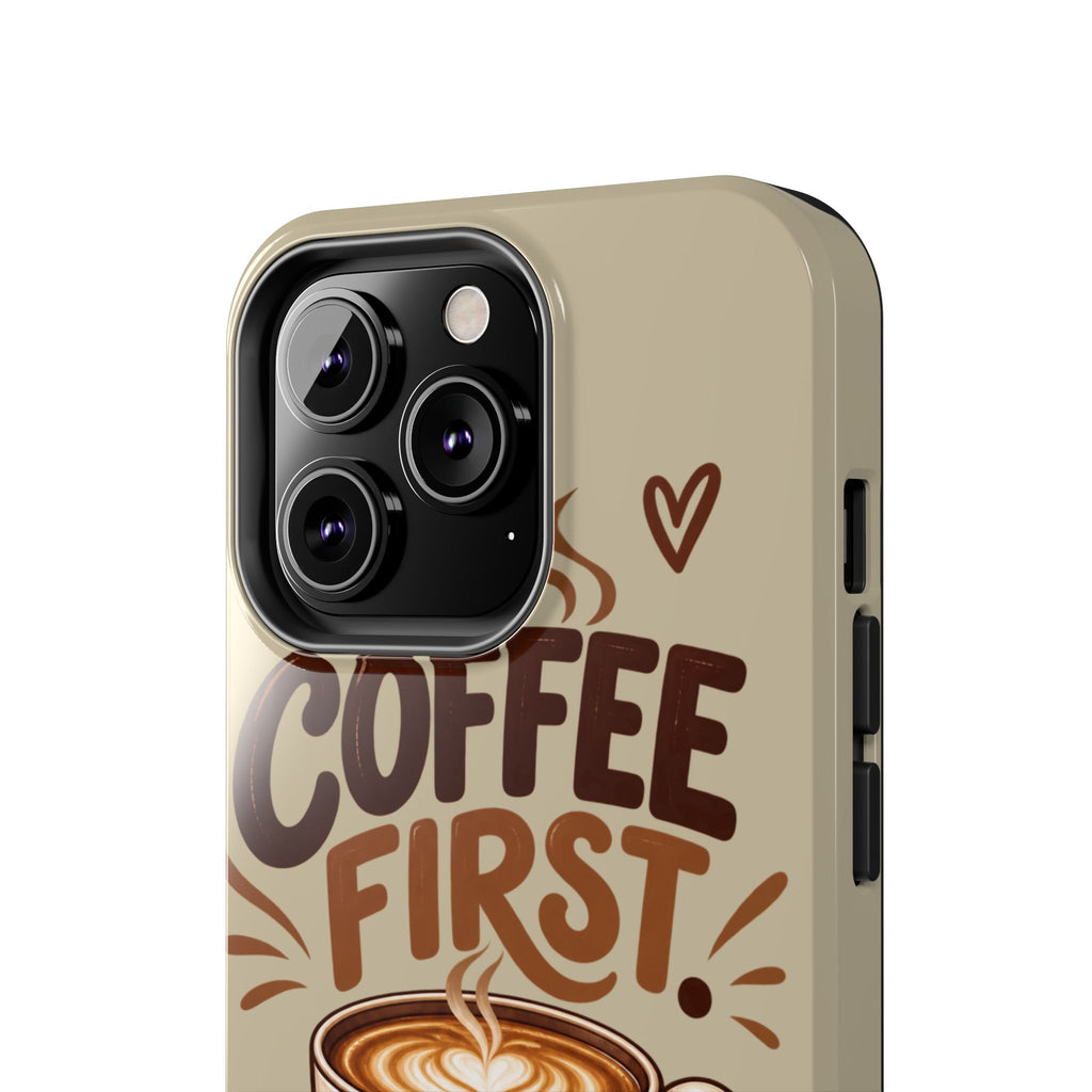 Coffee First. Questions Later. — Coffee Lover Tough Phone Case