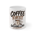 Coffee First. Questions Later. — Funny Coffee Mug