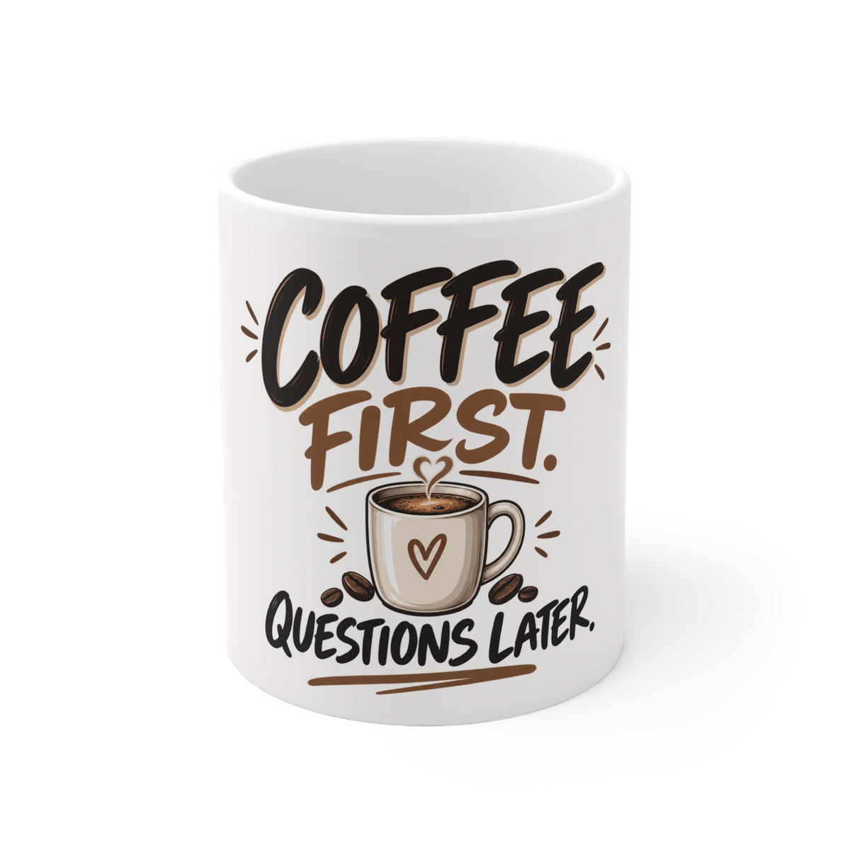 Coffee First. Questions Later. — Funny Coffee Mug