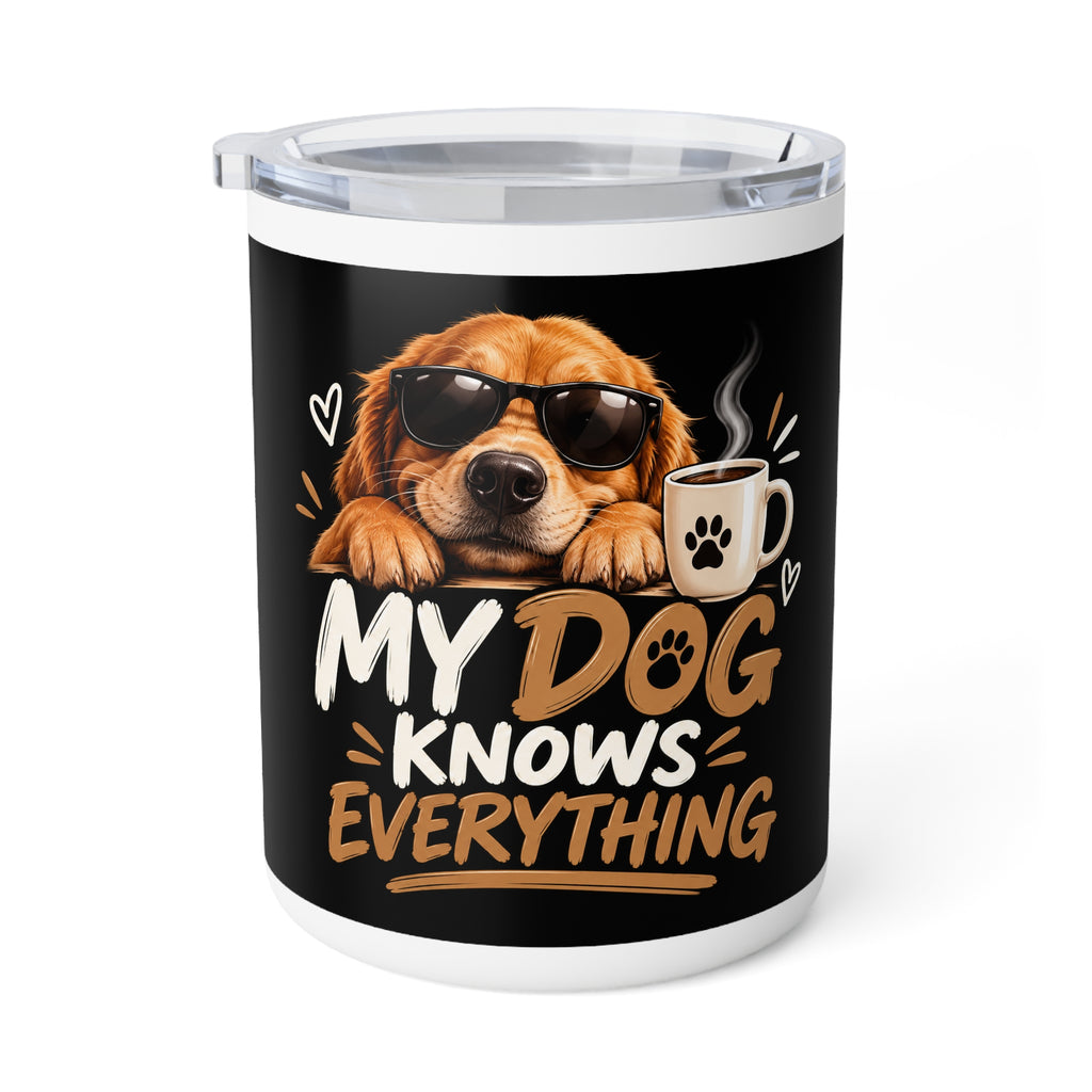 My Dog Knows Everything — Funny Dog Lover Insulated Coffee Mug, 10oz