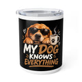 My Dog Knows Everything — Funny Dog Lover Insulated Coffee Mug, 10oz